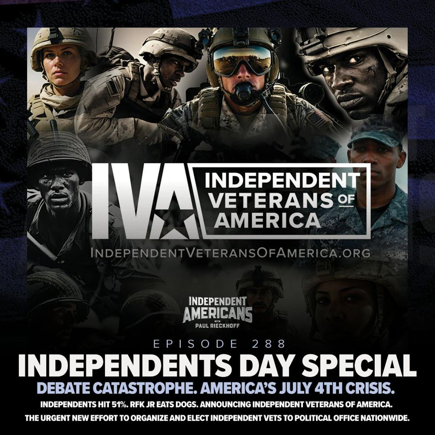 288. Independents Day Special. Debate Catastrophe. America’s July 4th Crisis. Independents Hit 51%. RFK Jr Eats Dogs. Announcing Independent Veterans of America. The Urgent New Effort to Organize and Elect Independent Vets to Political Office Nationwide.