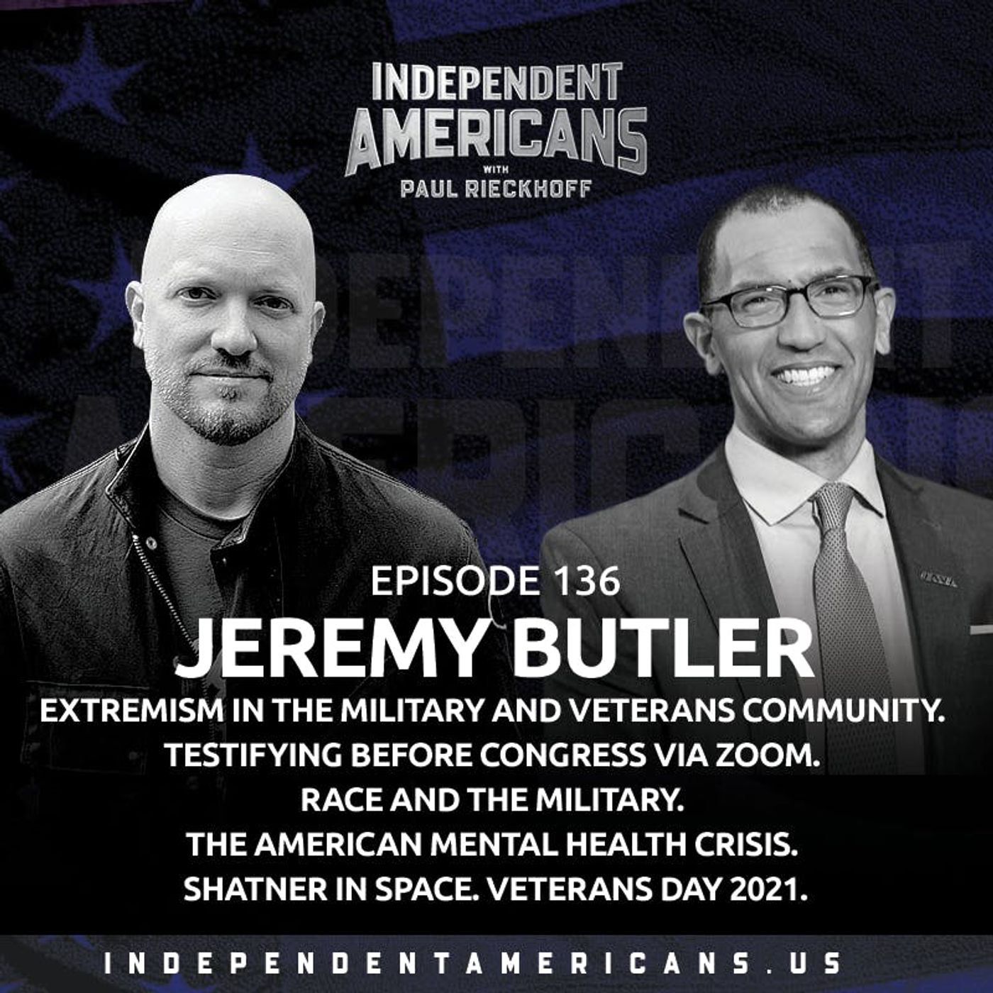 136. Jeremy Butler. Extremism in the Military and Veterans Community. Testifying Before Congress via Zoom. Race and the Military. The American Mental Health Crisis. Shatner in Space. Veterans Day 2021.