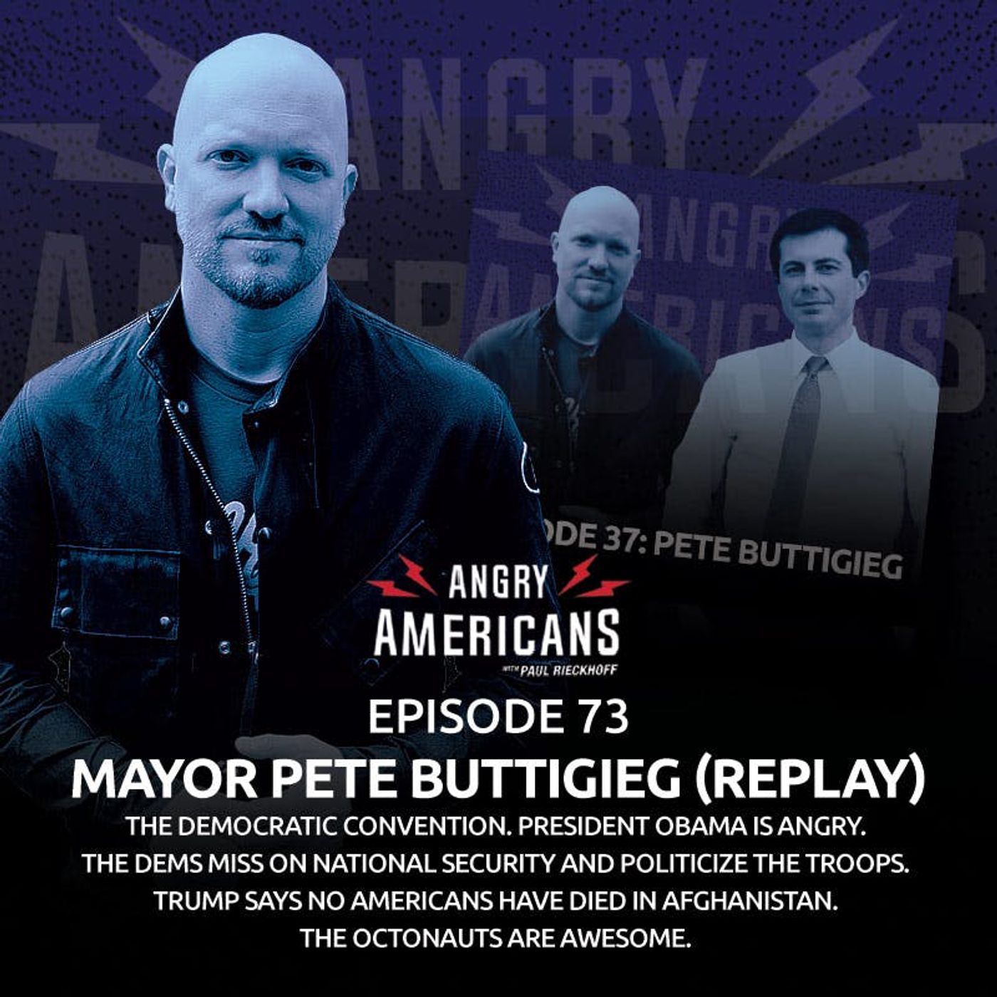73. Mayor Pete Buttigieg (Replay). The Democratic Convention. President Obama is Angry. The Dems Miss on National Security and Politicize The Troops. Trump Says No Americans Have Died in Afghanistan. The Octonauts Are Awesome.