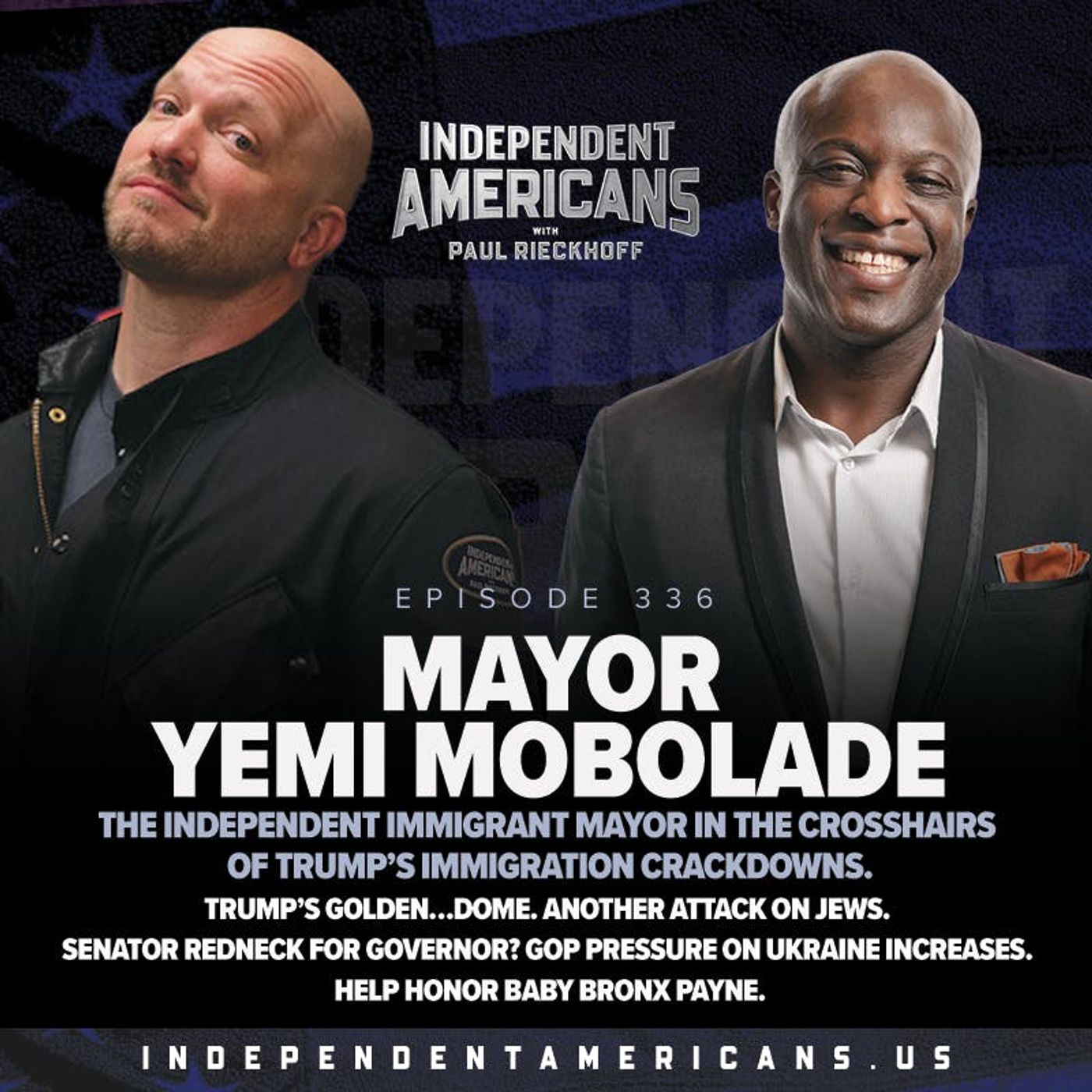 336. Mayor Yemi Mobolade. The Independent Immigrant Mayor in the Crosshairs of Trump’s Immigration Crackdowns. Trump’s Golden…Dome. Another Attack on Jews. Senator Redneck for Governor? GOP Pressure on Ukraine Increases. Help Honor Baby Bronx Payne.