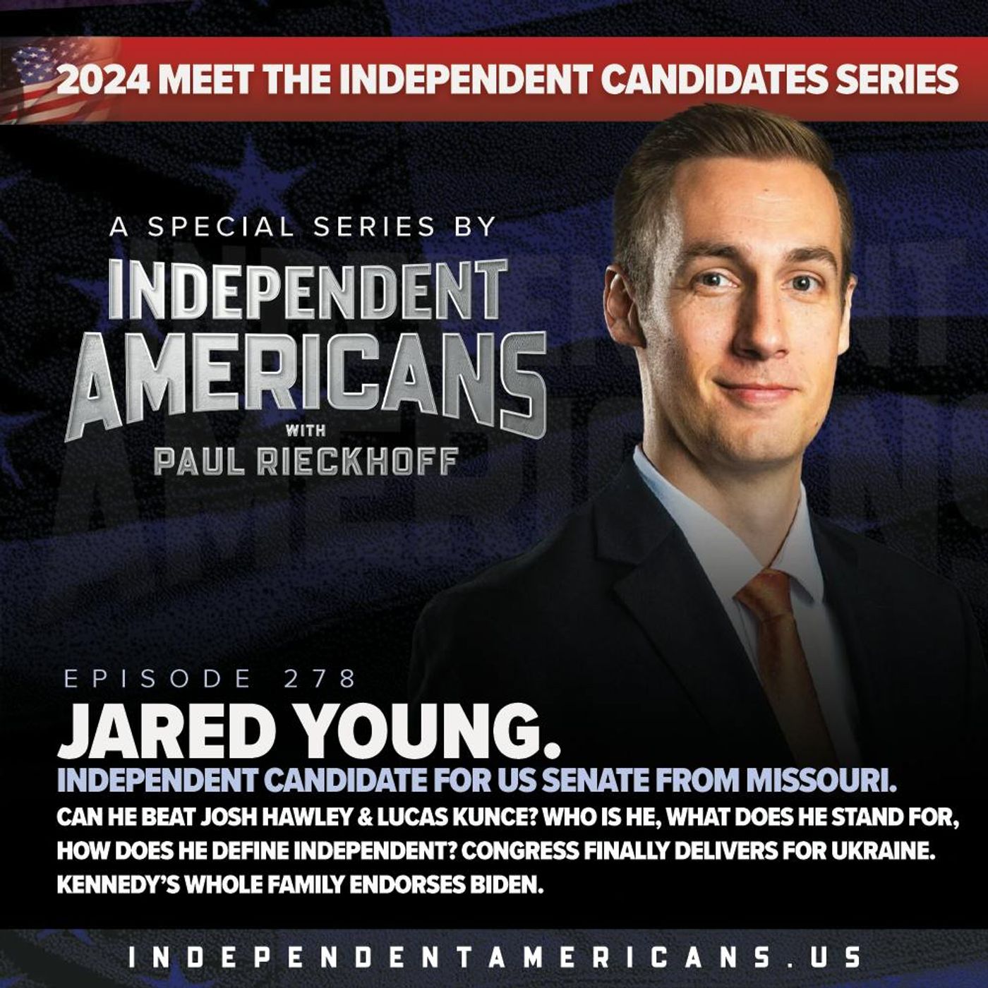 278. Jared Young. Independent Candidate for US Senate From Missouri. Can He Beat Josh Hawley & Lucas Kunce? Who Is He, What Does He Stand For, How Does He Define Independent? Congress Finally Delivers for Ukraine. Kennedy’s Whole Family Endorses Biden.