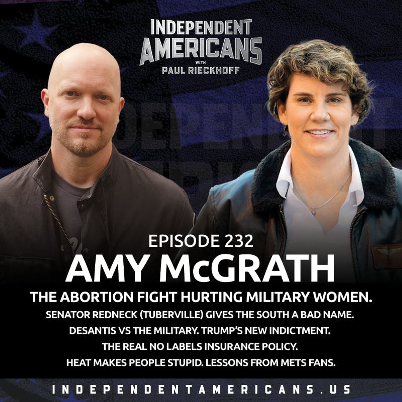 232. Amy McGrath. The Abortion Fight Hurting Military Women. Senator Redneck (Tuberville) Gives The South a Bad Name. DeSantis vs The Military. Trump’s New Indictment. The Real No Labels Insurance Policy. Heat Makes People Stupid. Lessons From Mets Fans.