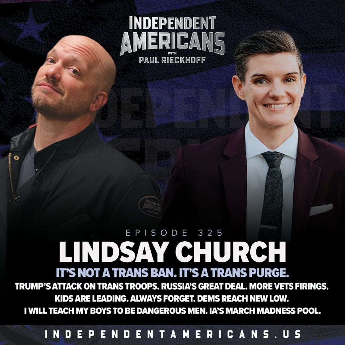 325. Lindsay Church. It’s Not a Trans Ban. It’s a Trans Purge. Trump’s Attack On Trans Troops. Russia’s Great Deal. More Vets Firings. Kids Are Leading. Always Forget. Dems Reach New Low. I Will Teach My Boys to be Dangerous Men. IA’s March Madness Pool.