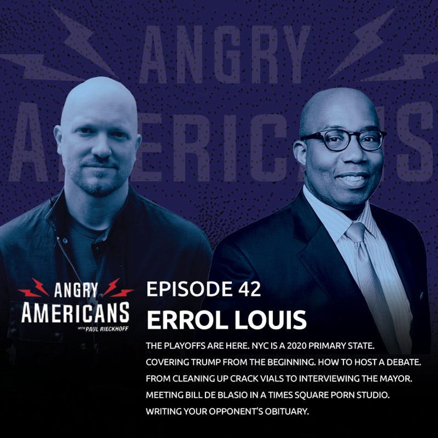 42. Errol Louis. The Playoffs Are Here. NYC is a 2020 Primary State. Covering Trump from the Beginning. How to Host a Debate. From Cleaning Up Crack Vials to Interviewing The Mayor. Meeting Bill de Blasio in a Times Square Porn Studio.