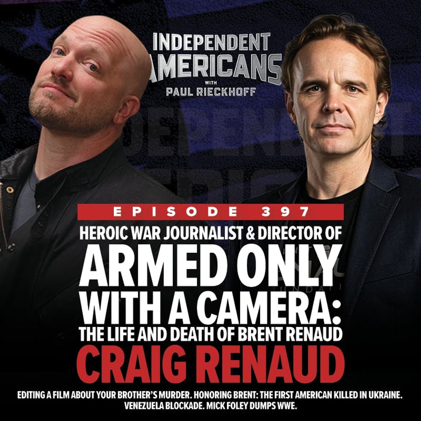 397. Craig Renaud. Heroic War Journalist & Director of Armed Only with a Camera: The Life and Death of Brent Renaud. Editing a Film About Your Brother’s Murder. Honoring Brent: The First American Killed in Ukraine. Venezuela Blockade. Mick Foley Dumps WWE