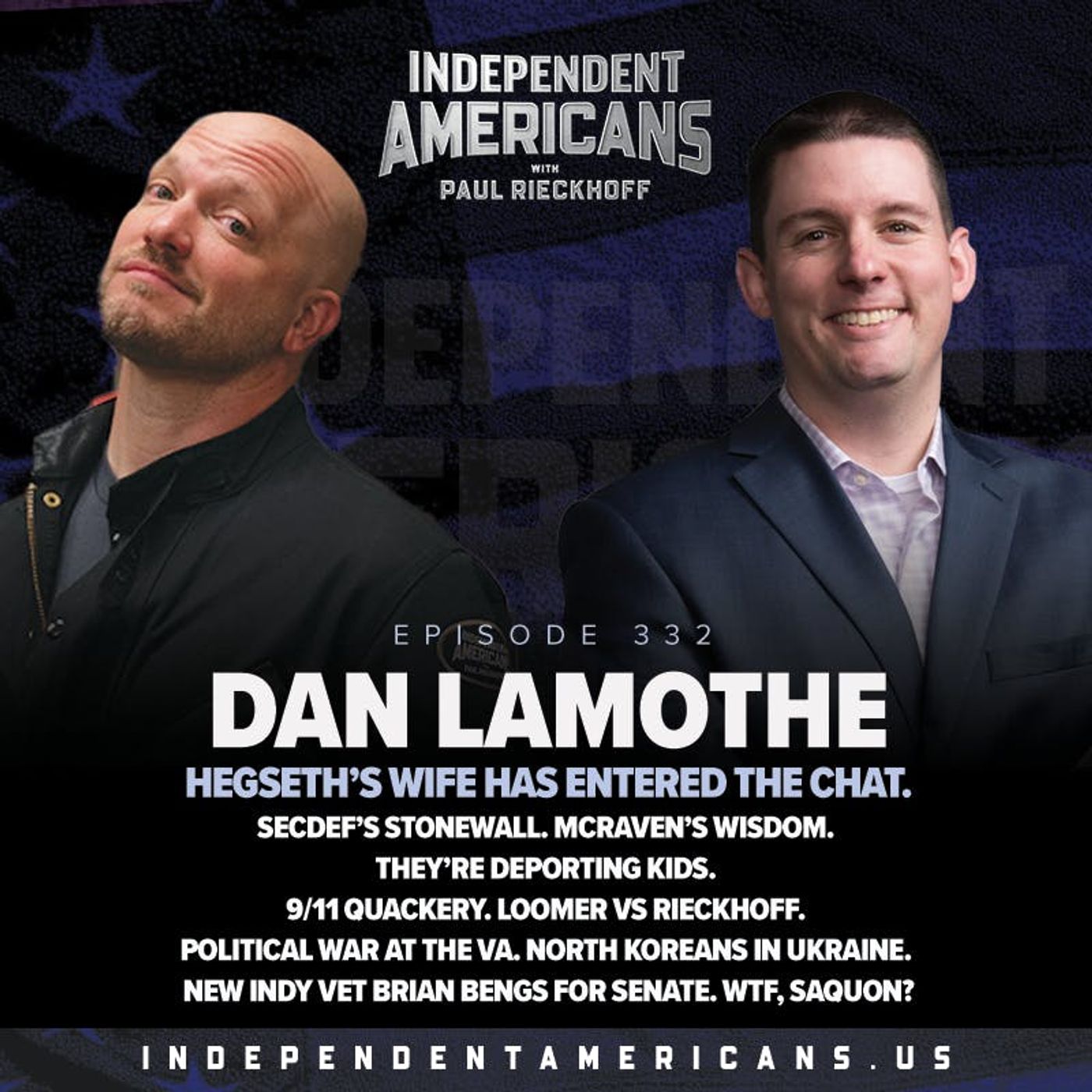 332. Dan Lamothe. Hegseth’s Wife Has Entered the Chat. SecDef’s Stonewall. McRaven’s Wisdom. They’re Deporting Kids. 9/11 Quackery. Loomer vs Rieckhoff. Political War at the VA. North Koreans in Ukraine. New Indy Vet Brian Bengs For Senate. WTF, Saquon?