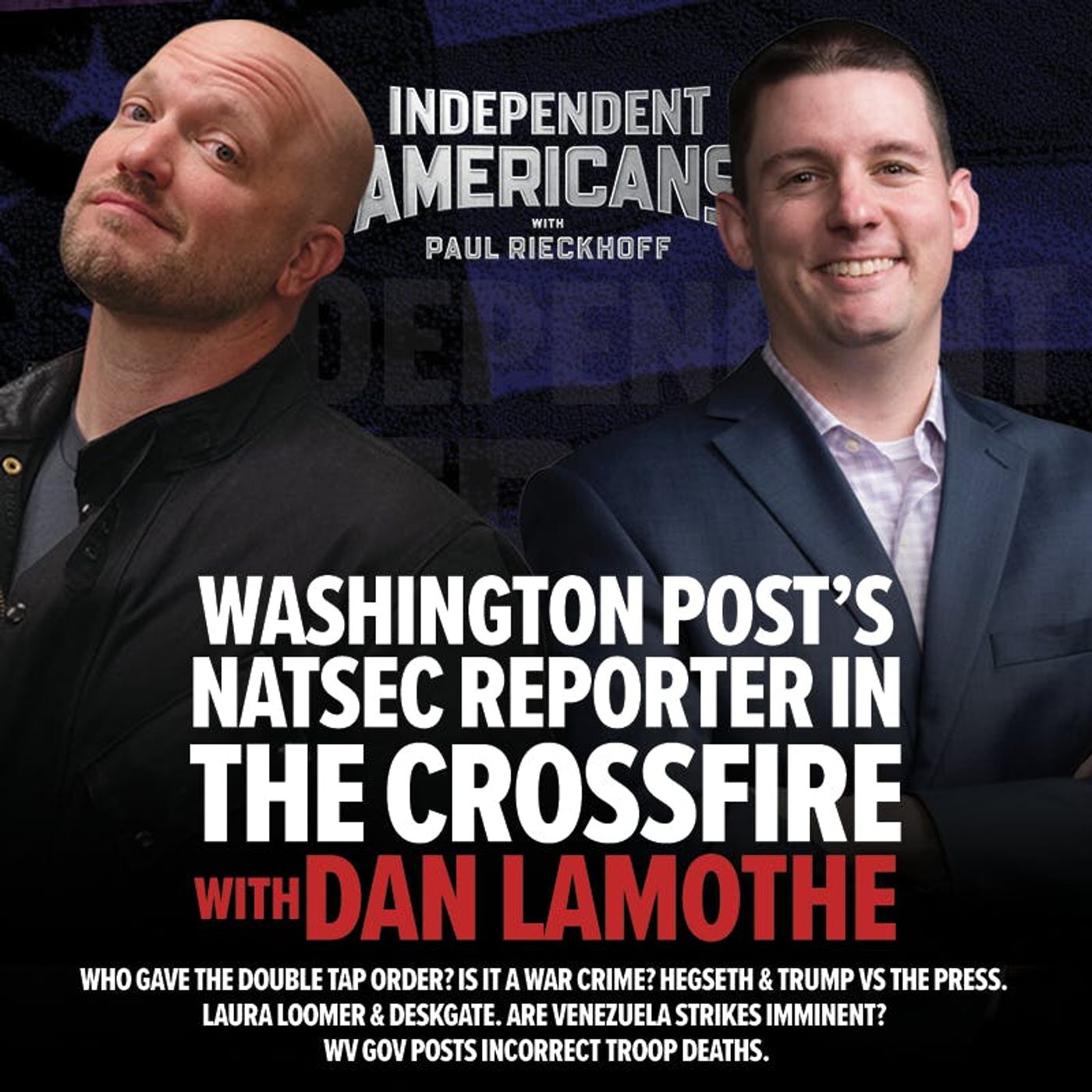 385. Dan Lamothe. Washington Post’s NATSEC Reporter Caught in the Crossfire. Who Gave the Double Tap Order? Is it a War Crime? Hegseth & Trump vs the Press. Laura Loomer & Deskgate. Are Venezuela Strikes Imminent? WV Gov Posts Incorrect Troop Deaths.