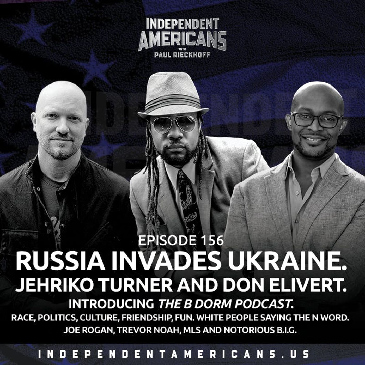156. Russia Invades Ukraine. Jehriko Turner and Don Elivert. Introducing The B Dorm Podcast. Race, Politics, Culture, Friendship, Fun. White People Saying The N Word. Joe Rogan, Trevor Noah, MLS and Notorious B.I.G.