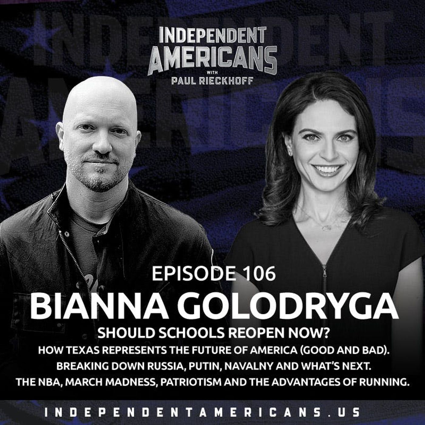 106. Bianna Golodryga.  Should Schools Reopen Now? How Texas Represents the Future of America (Good and Bad). Breaking Down Russia, Putin, Navalny and What’s Next. March Madness, the Advantages of Running and One Shining Moment.