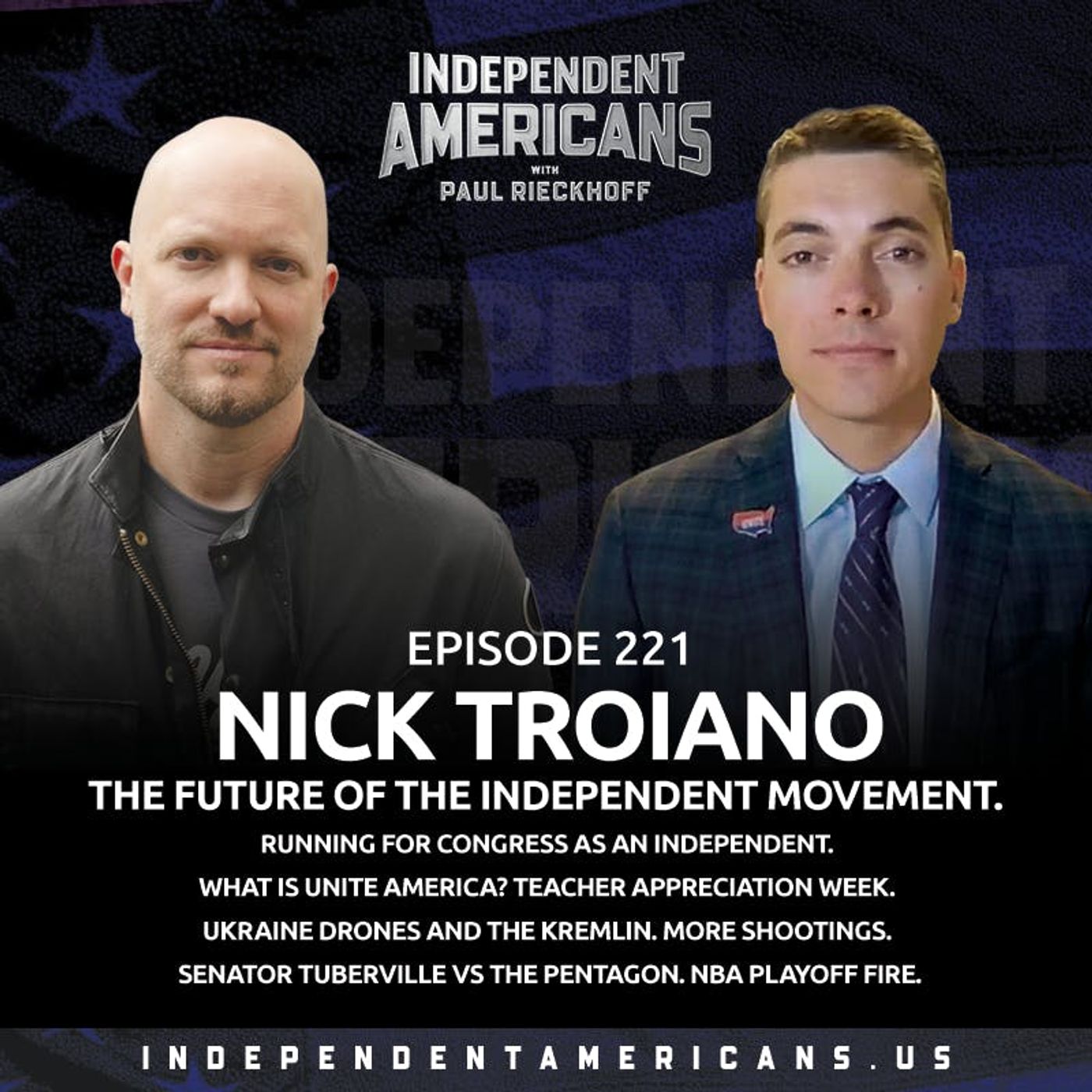 221. Nick Troiano. The Future of the Independent Movement. Running for Congress as an Independent. What is Unite America? Teacher Appreciation Week. Ukraine Drones and the Kremlin. More Shootings. Senator Tuberville vs The Pentagon. NBA Playoff Fire.