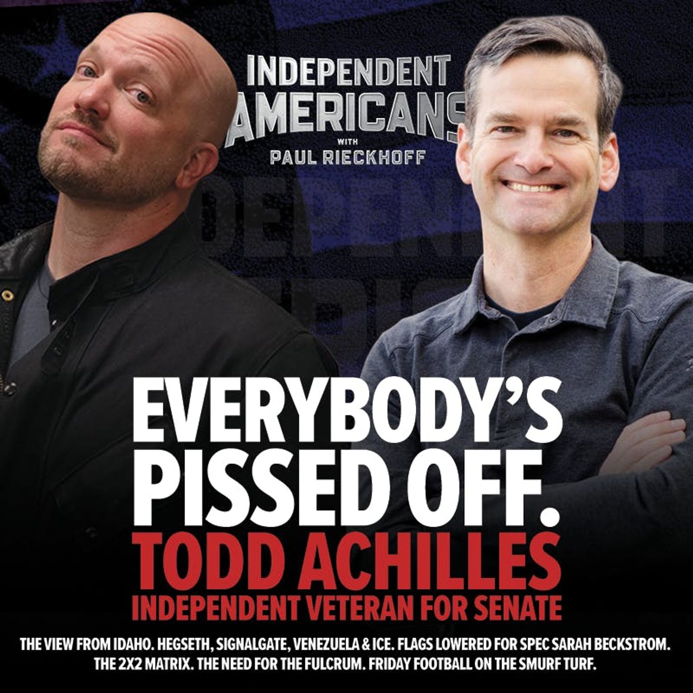 389. Todd Achilles -  Independent Veteran for Senate. Everybody’s Pissed Off.  The View from Idaho. Hegseth, SignalGate, Venezuela & ICE. Flags Lowered for Spec Sarah Beckstrom. The 2X2 Matrix. The Need for the Fulcrum. Friday Football on the Smurf Turf.