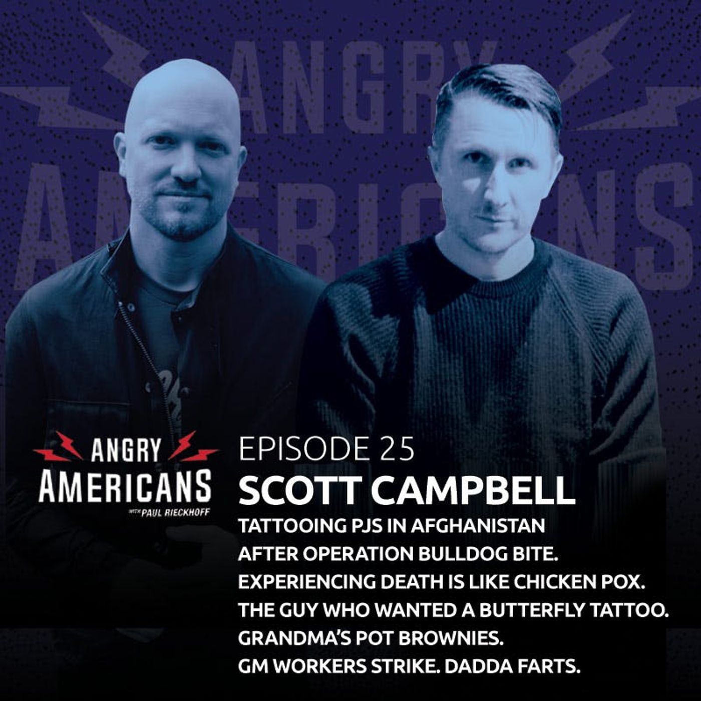 25. Scott Campbell. Tattooing PJs In Afghanistan After Operation Bulldog Bite. Experiencing Death is Like Chicken Pox. The Guy Who Wanted A Butterfly Tattoo. Grandma’s Pot Brownies. GM Workers Strike. Dadda Farts.