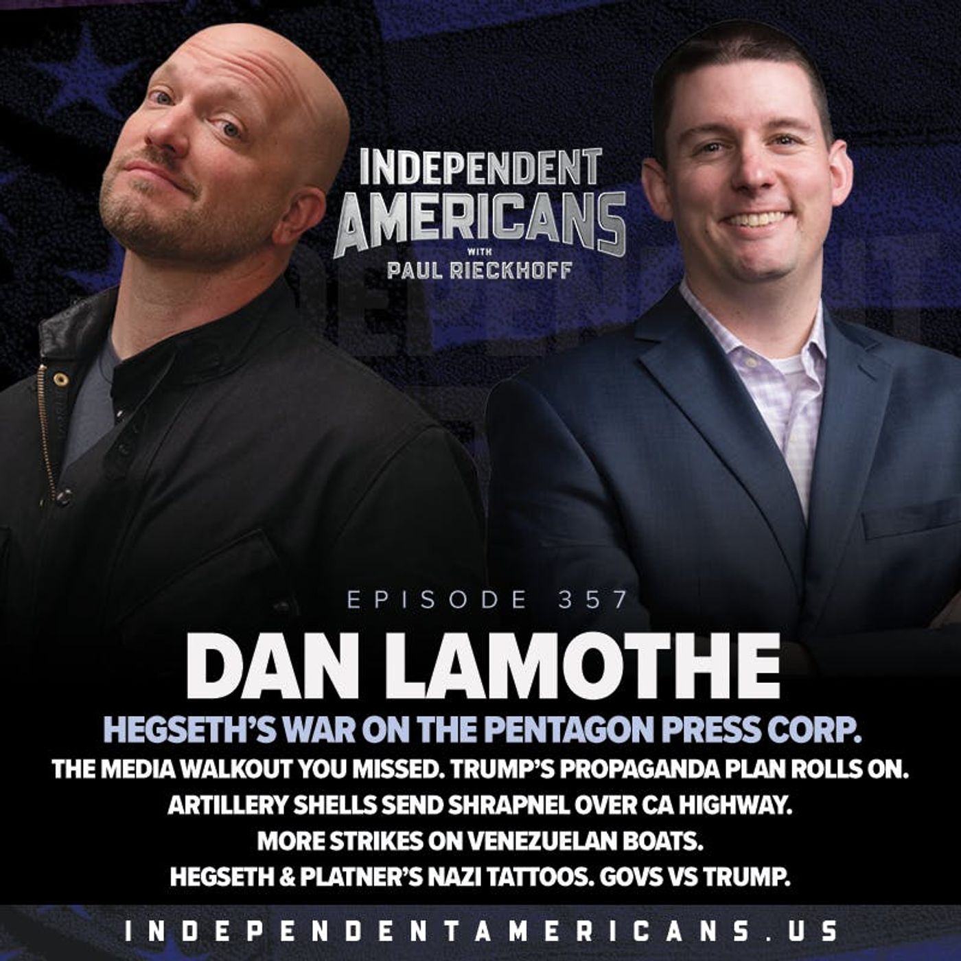 357. Dan Lamothe. Hegseth’s War On The Pentagon Press Corp. The Media Walkout You Missed. Trump’s Propaganda Plan Rolls On. Artillery Shells Send Shrapnel Over CA Highway. More Strikes on Venezuelan Boats. Hegseth & Platner’s Nazi Tattoos. Govs vs Trump.