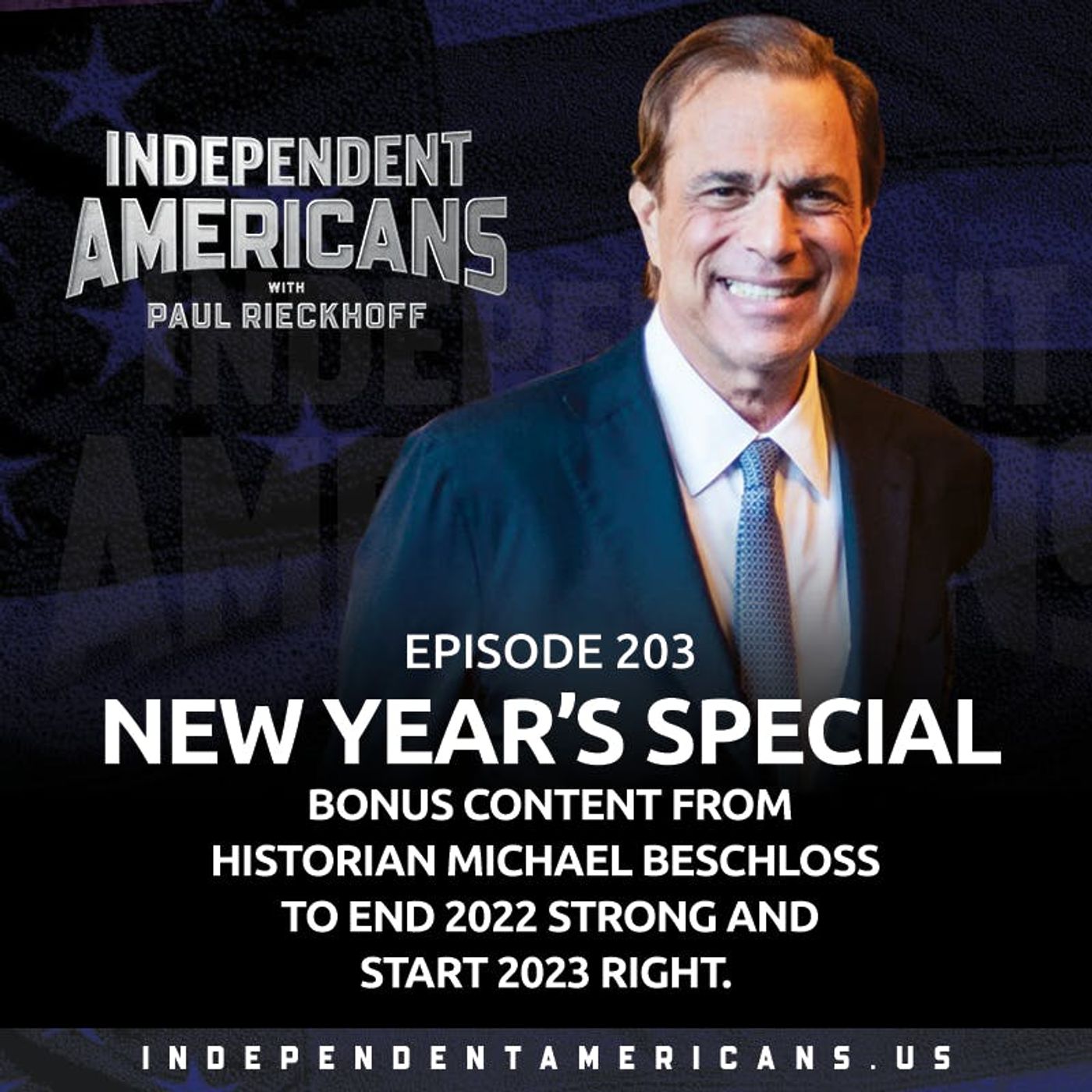 203. New Year’s Special. Bonus Content from Historian Michael Beschloss to End 2022 Strong and Start 2023 Right.