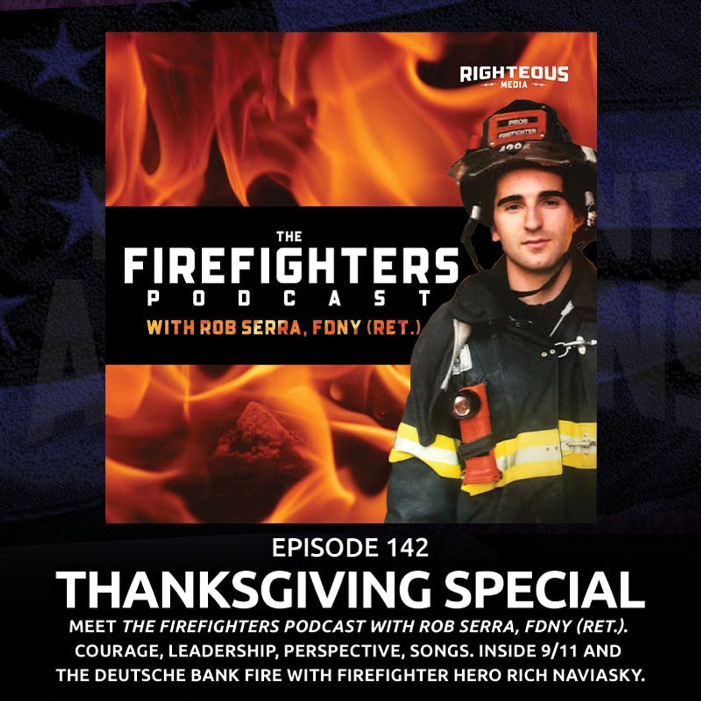 142. Thanksgiving Special. Meet The Firefighters Podcast with Rob Serra, FDNY (Ret.). Courage, Leadership, Perspective, Songs. Inside 9/11 and the Deutsche Bank Fire with Firefighter Hero Rich Naviasky.