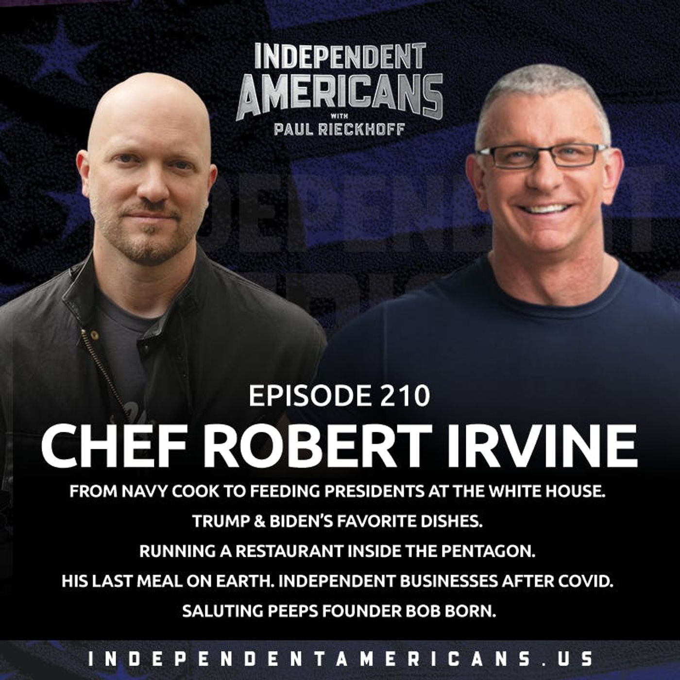 210. Chef Robert Irvine. From Navy Cook to Feeding Presidents at The White House. Trump & Biden’s Favorite Dishes. Running a Restaurant Inside The Pentagon. His Last Meal on Earth. Independent Businesses After COVID. Saluting Peeps Founder Bob Born.