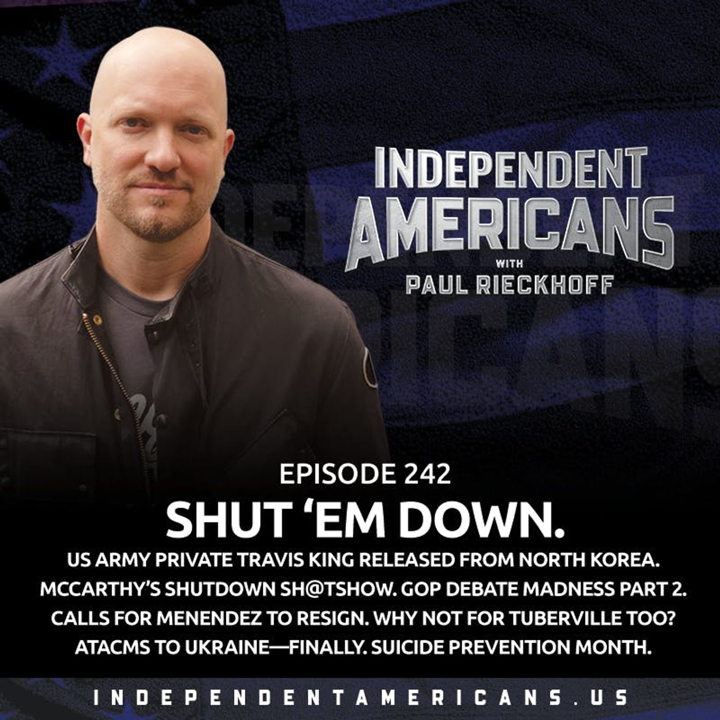 242. Shut ‘em Down. US Army Private Travis King Released from North Korea. McCarthy’s Shutdown Sh@tshow. GOP Debate Madness Part 2. Calls for Menendez to Resign. Why Not for Tuberville Too? ATACMS To Ukraine—FINALLY. Suicide Prevention Month.