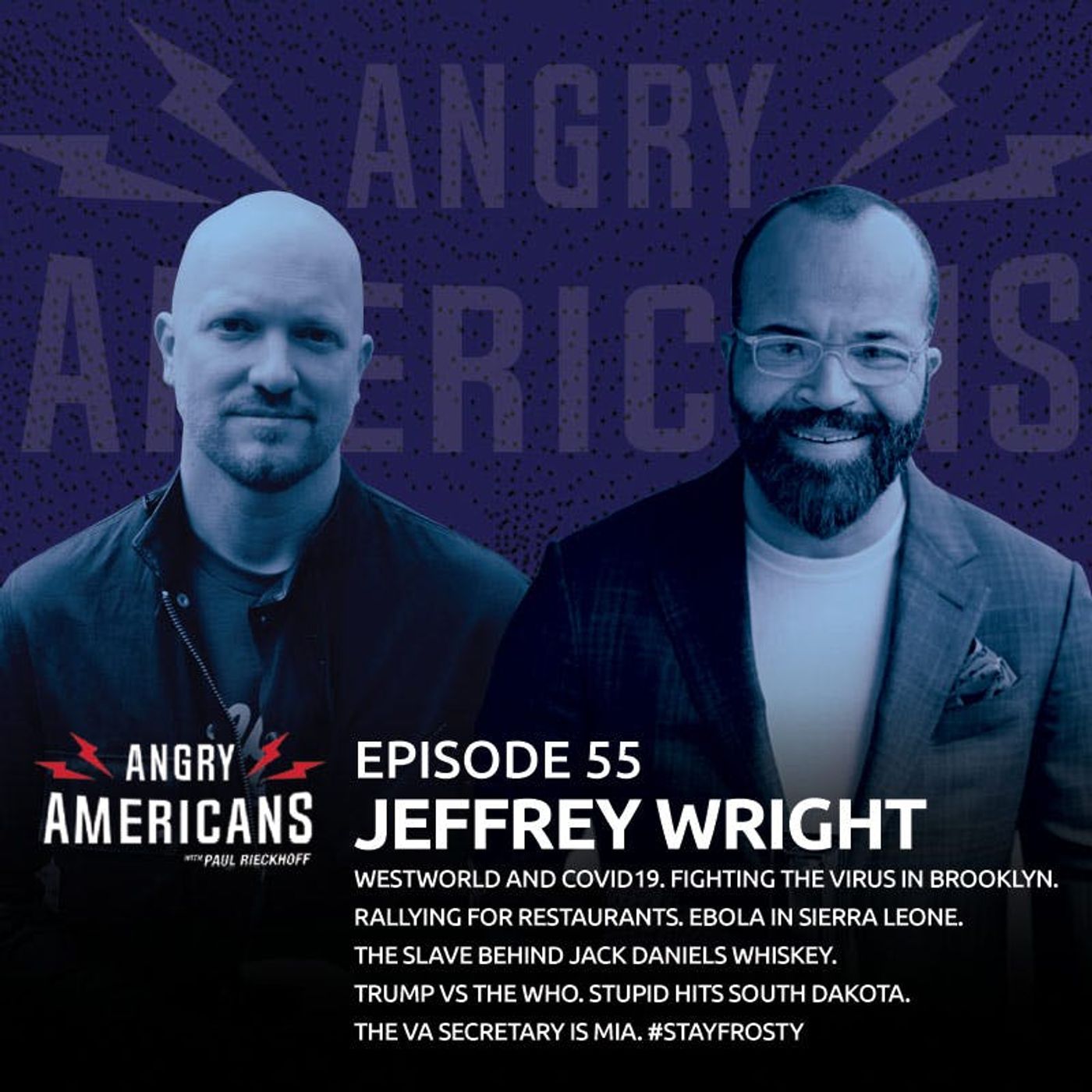 55. Jeffrey Wright. Westworld and COVID19. Fighting the Virus in Brooklyn. Rallying for Restaurants. Ebola in Sierra Leone. The Slave Behind Jack Daniels Whiskey. Trump vs The WHO. Stupid Hits South Dakota. The VA Secretary is MIA. #StayFrosty