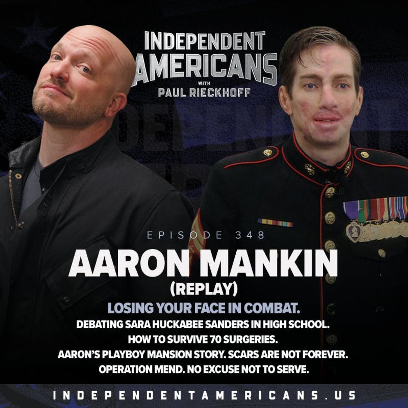 348. Aaron Mankin (Replay). Losing Your Face in Combat. Debating Sara Huckabee Sanders in High School. How to Survive 70 Surgeries. Aaron’s Playboy Mansion Story. Scars Are Not Forever. Operation Mend. No Excuse Not to Serve.