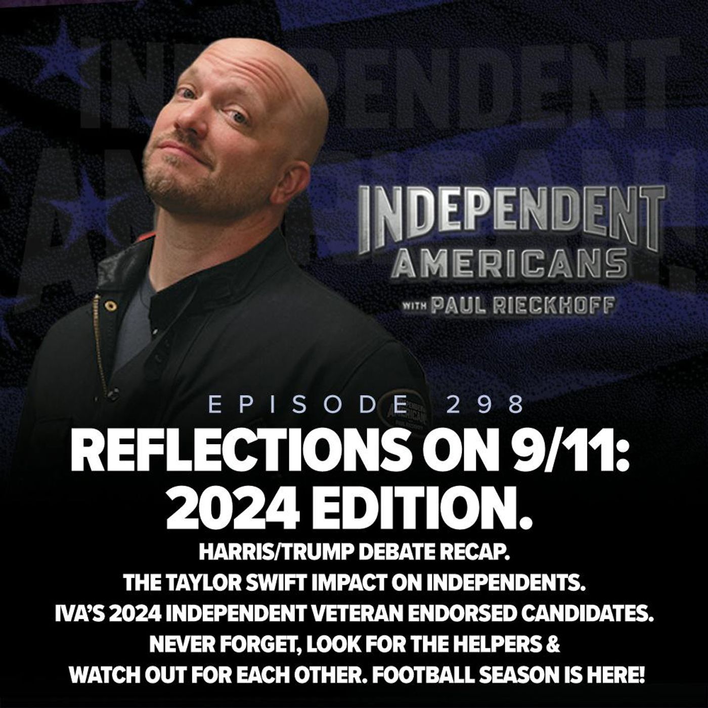 298. Reflections on 9/11: 2024 Edition. Harris/Trump Debate Recap. The Taylor Swift Impact on Independents. IVA’s 2024 Independent Veteran Endorsed Candidates. Never Forget, Look for The Helpers & Watch Out for Each Other. Football Season is Here!