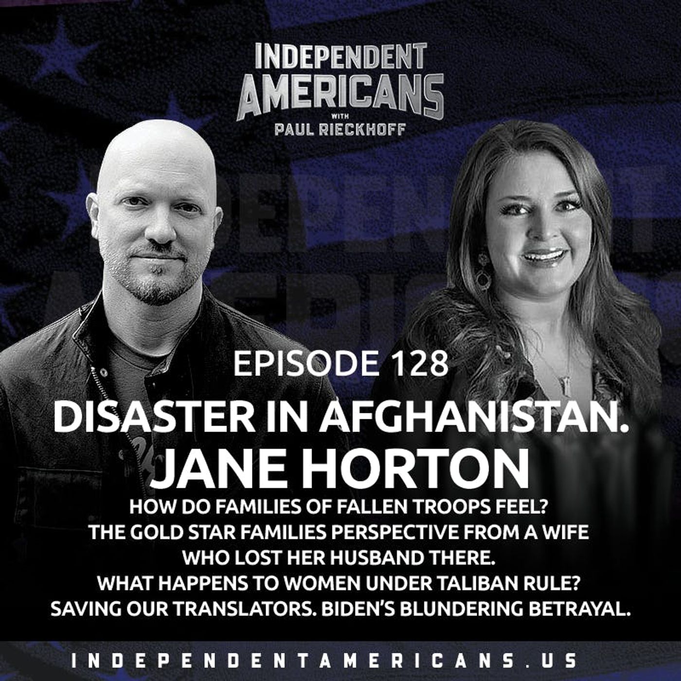 128. DISASTER IN AFGHANISTAN. Jane Horton. How Do Families of Fallen Troops Feel? The Gold Star Families Perspective From A Wife Who Lost Her Husband There. What Happens to Women Under Taliban Rule? Saving Our Translators. Biden’s Blundering Betrayal.