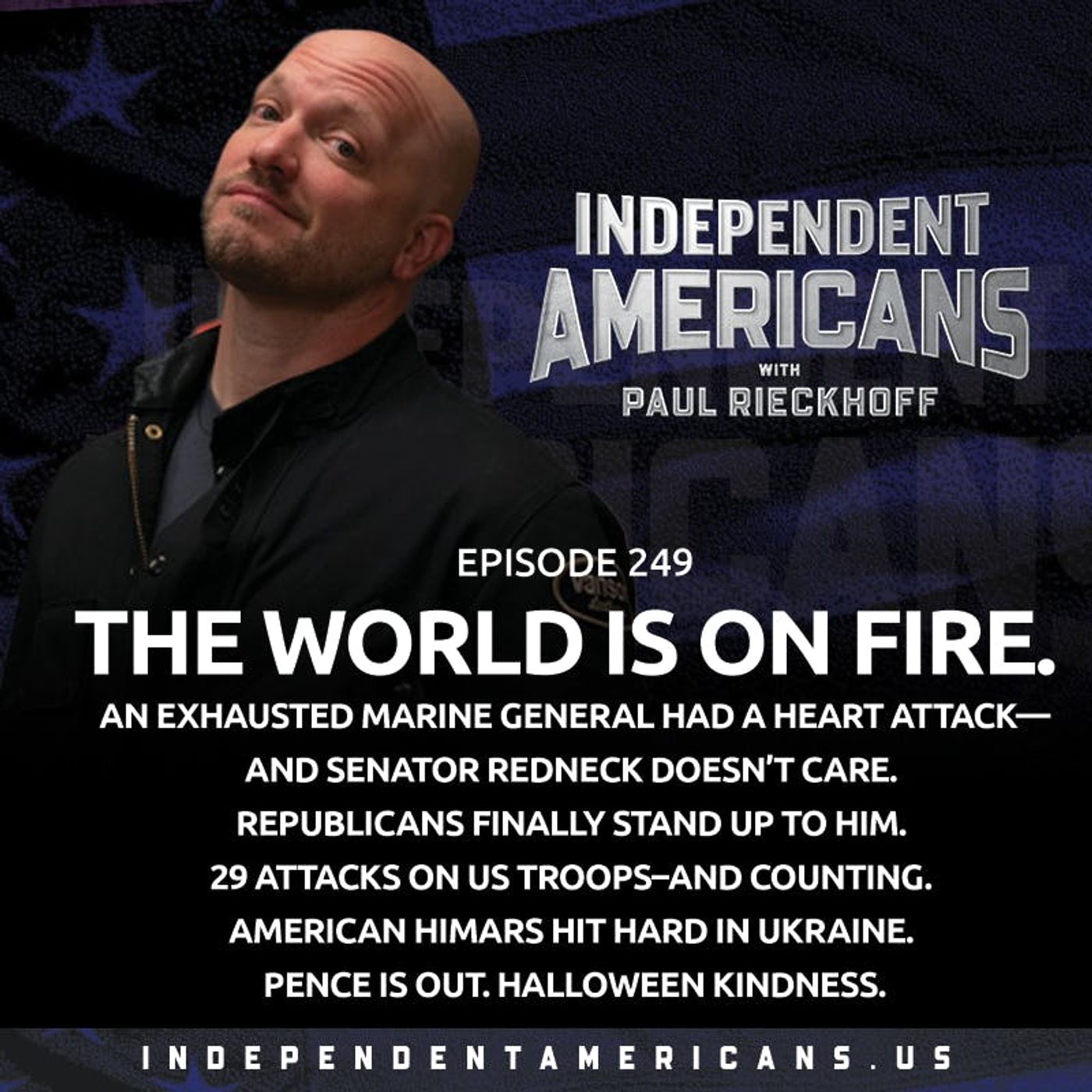 249. The World Is On Fire. An Exhausted Marine General Had a Heart Attack—and Senator Redneck Doesn’t Care. Republicans Finally Stand Up To Him. 29 Attacks on US Troops–And Counting. American HIMARS Hit Hard in Ukraine. Pence is Out. Halloween Kindness.