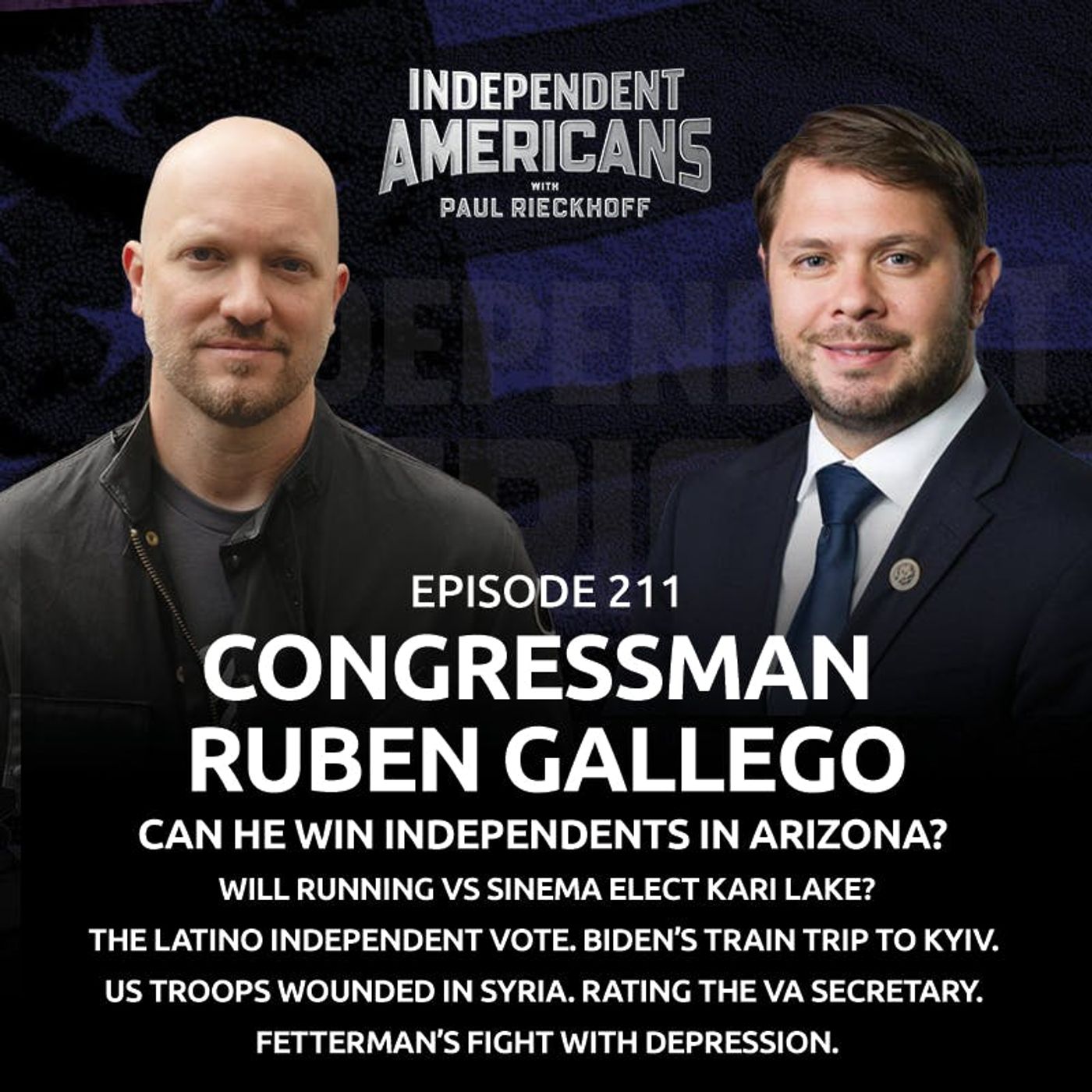 211. Congressman Ruben Gallego. Can He Win Independents In Arizona? Will Running Vs Sinema Elect Kari Lake? The Latino Independent Vote. Biden’s Train Trip to Kyiv. US Troops Wounded in Syria. Rating The VA Secretary. Fetterman’s Fight With Depression.