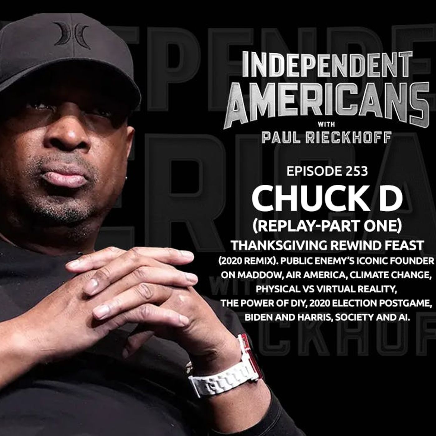 253. Chuck D (Replay-Part One). THANKSGIVING REWIND FEAST. (2020 Remix). Public Enemy’s Iconic Founder on Maddow, Air America, Climate Change, Physical vs Virtual Reality, The Power of DIY, 2020 Election Postgame, Biden and Harris, Society and AI.