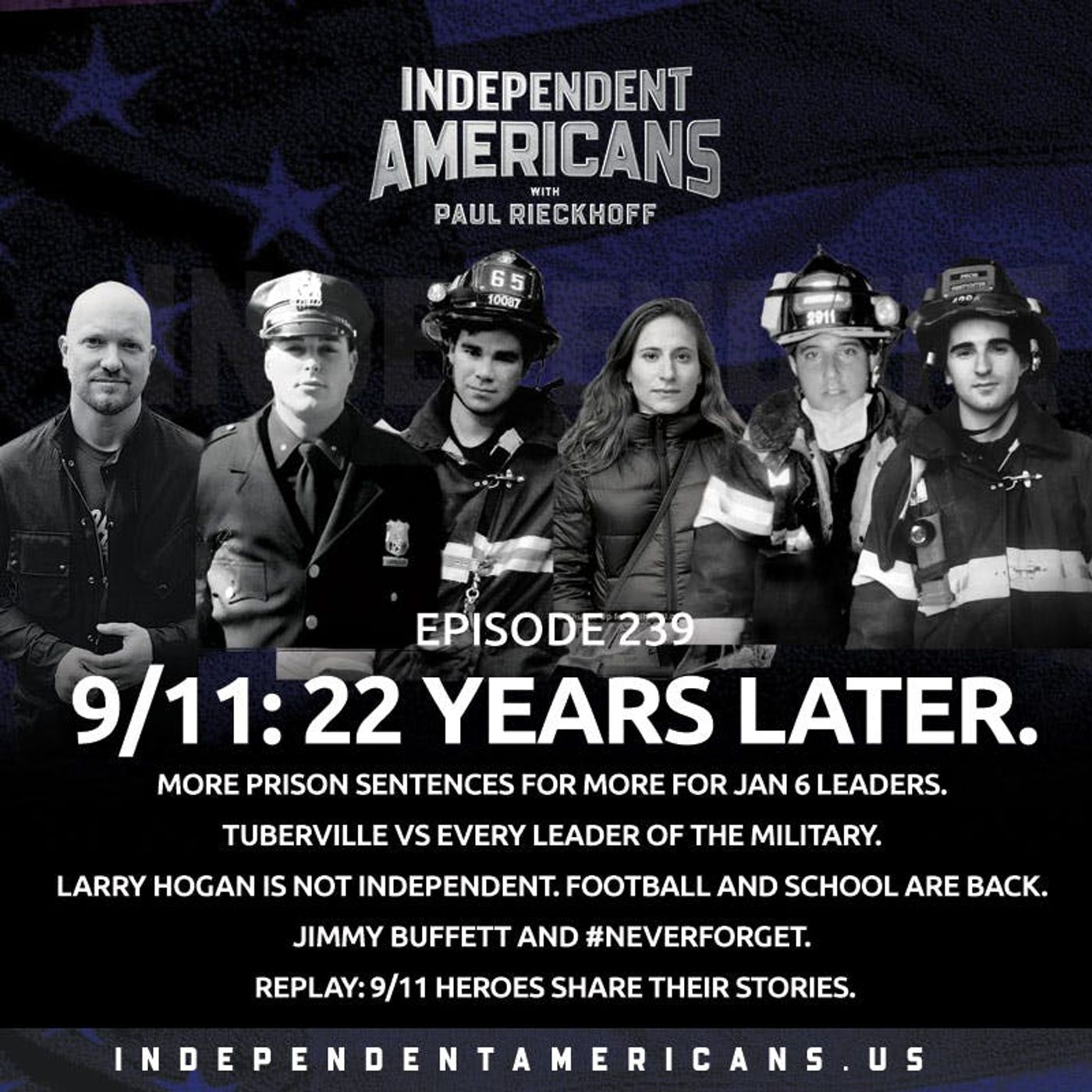 239. 9/11: 22 Years Later. More Prison Sentences for More for Jan 6 Leaders. Tuberville vs Every Leader of the Military. Larry Hogan is Not Independent. Football and School Are Back. Jimmy Buffett and #NeverForget. REPLAY: 9/11 HEROES SHARE THEIR STORIES.