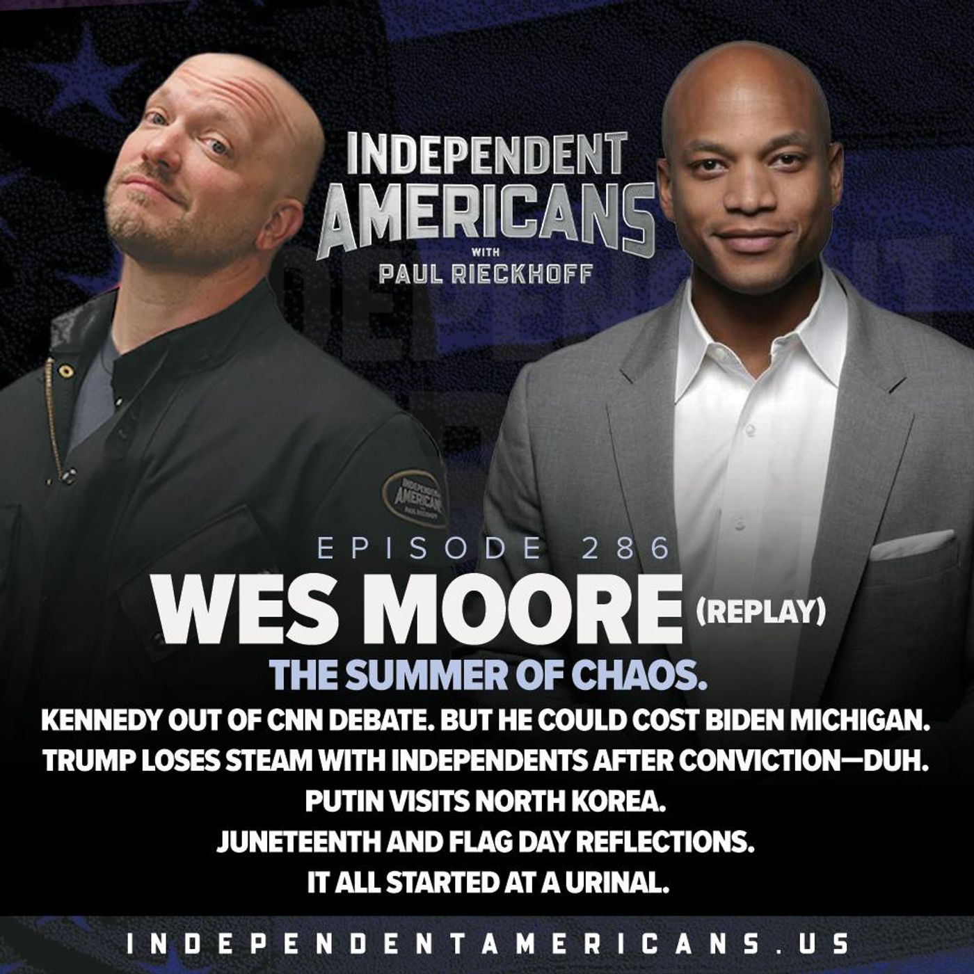 286. Wes Moore (Replay). The Summer of Chaos. Kennedy Out of CNN Debate. But He Could Cost Biden Michigan. Trump Loses Steam with Independents After Conviction—Duh. Putin Visits North Korea. Juneteenth and Flag Day Reflections. It All Started at a Urinal.