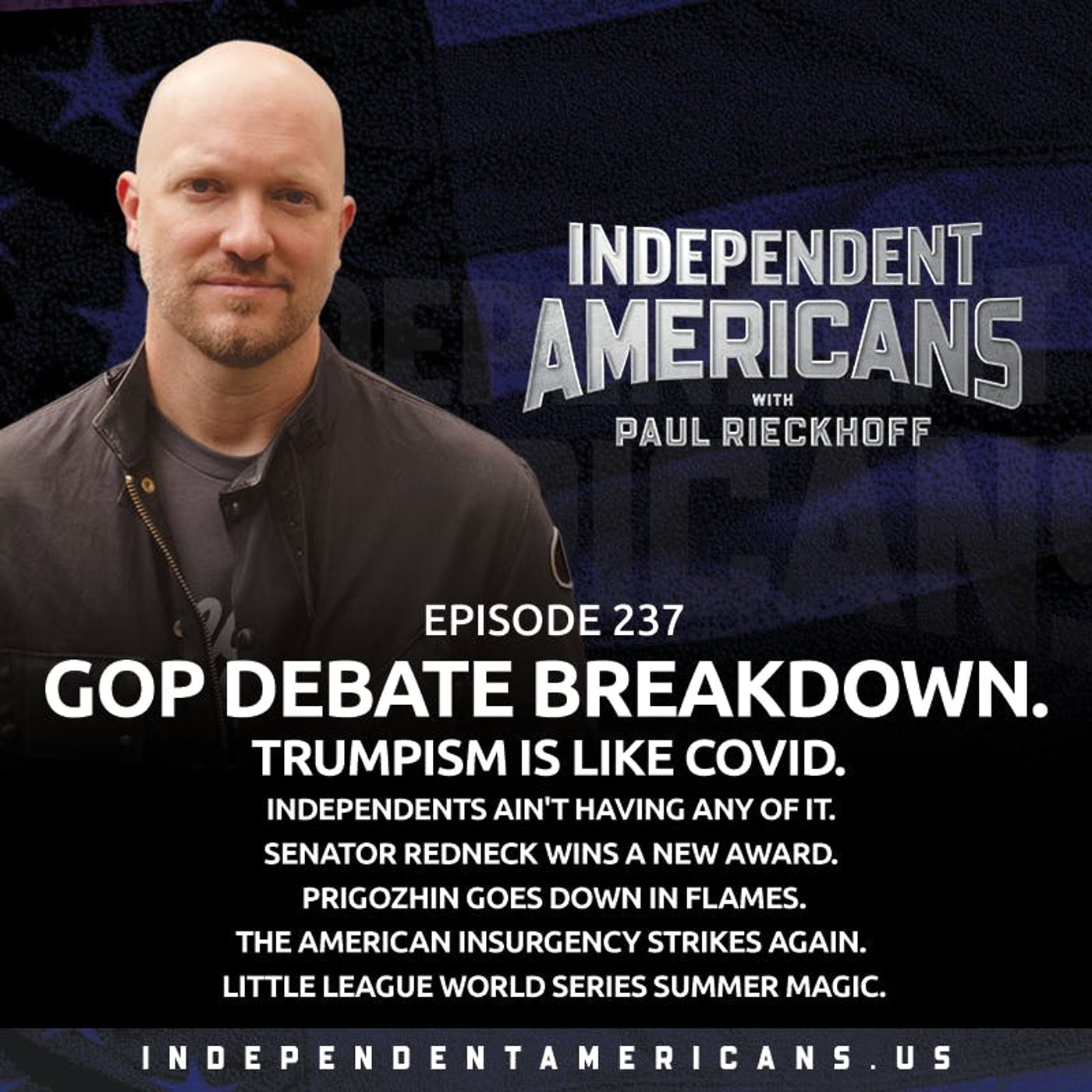 237. GOP Debate Breakdown. Trumpism Is Like COVID. Independents Ain't Having Any Of It. Senator Redneck Wins a New Award. Prigozhin Goes Down in Flames. The American Insurgency Strikes Again. Little League World Series Summer Magic.
