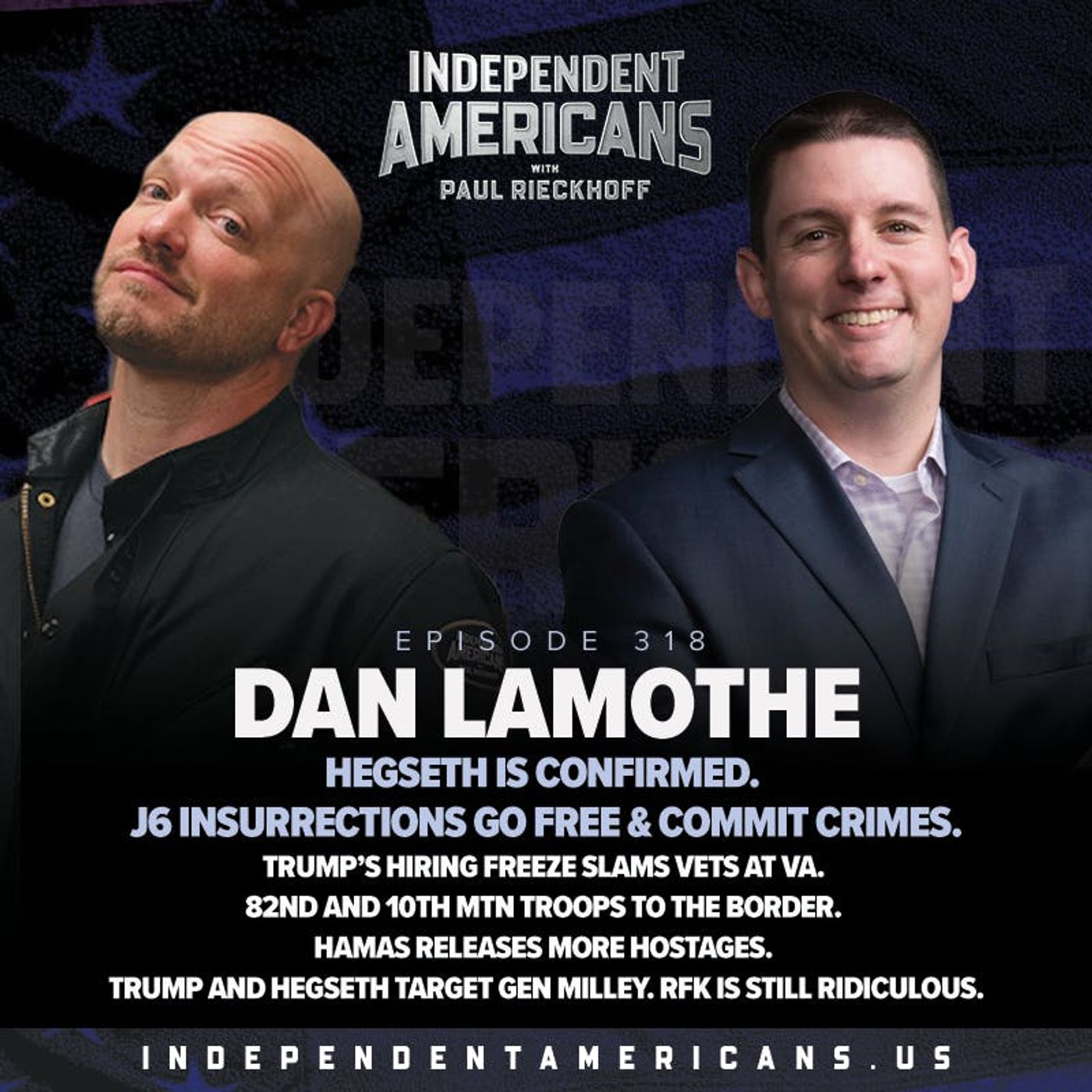 318. Dan Lamothe. Hegseth is Confirmed. J6 Insurrections Go Free & Commit Crimes. Trump’s Hiring Freeze Slams Vets at VA. 82nd and 10th Mtn Troops to the Border. Hamas Releases More Hostages. Trump and Hegseth Target Gen Milley. RFK is Still Ridiculous.