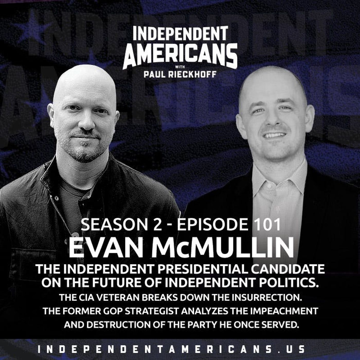 101. Evan McMullin.  The Independent Presidential Candidate on the Future of Independent Politics.  The CIA Veteran Breaks Down the Insurrection.  The Former GOP Strategist Analyzes the Impeachment and Destruction of the Party He Once Served.