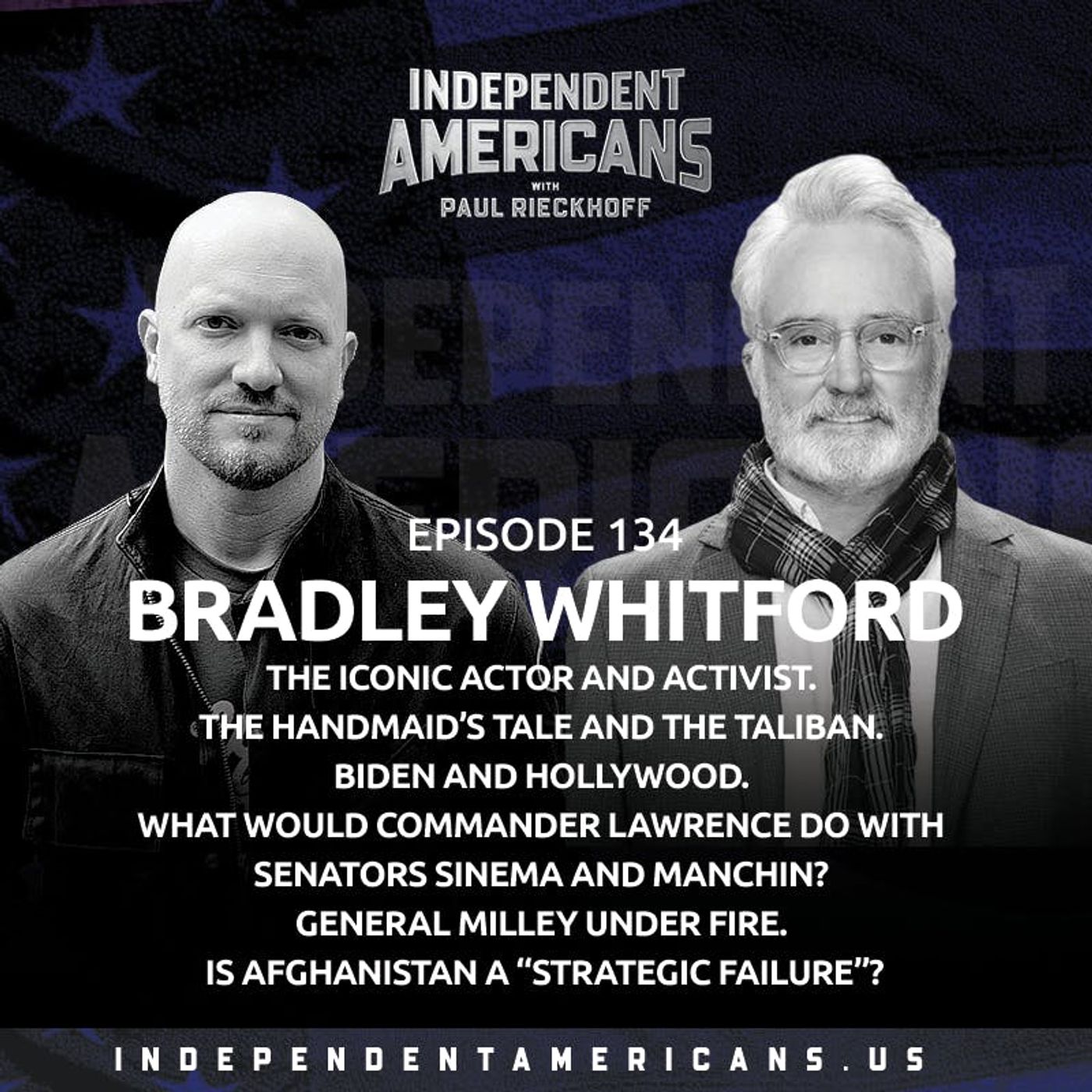 134. Bradley Whitford. The Iconic Actor and Activist. The Handmaid’s Tale and The Taliban. Biden and Hollywood. What Would Commander Lawrence Do With Senators Sinema and Manchin? General Milley Under Fire. Is Afghanistan a “Strategic Failure”?
