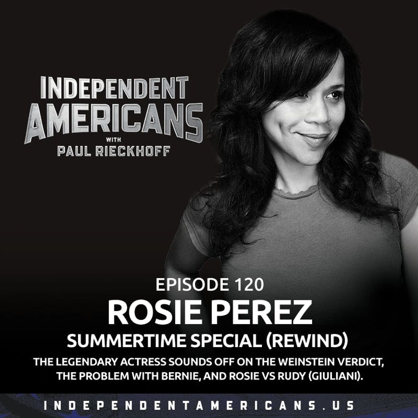 120. Rosie Perez. Summertime Special (REWIND). The Legendary Actress Sounds Off on the Weinstein Verdict, the Problem with Bernie, and Rosie vs Rudy (Giuliani).