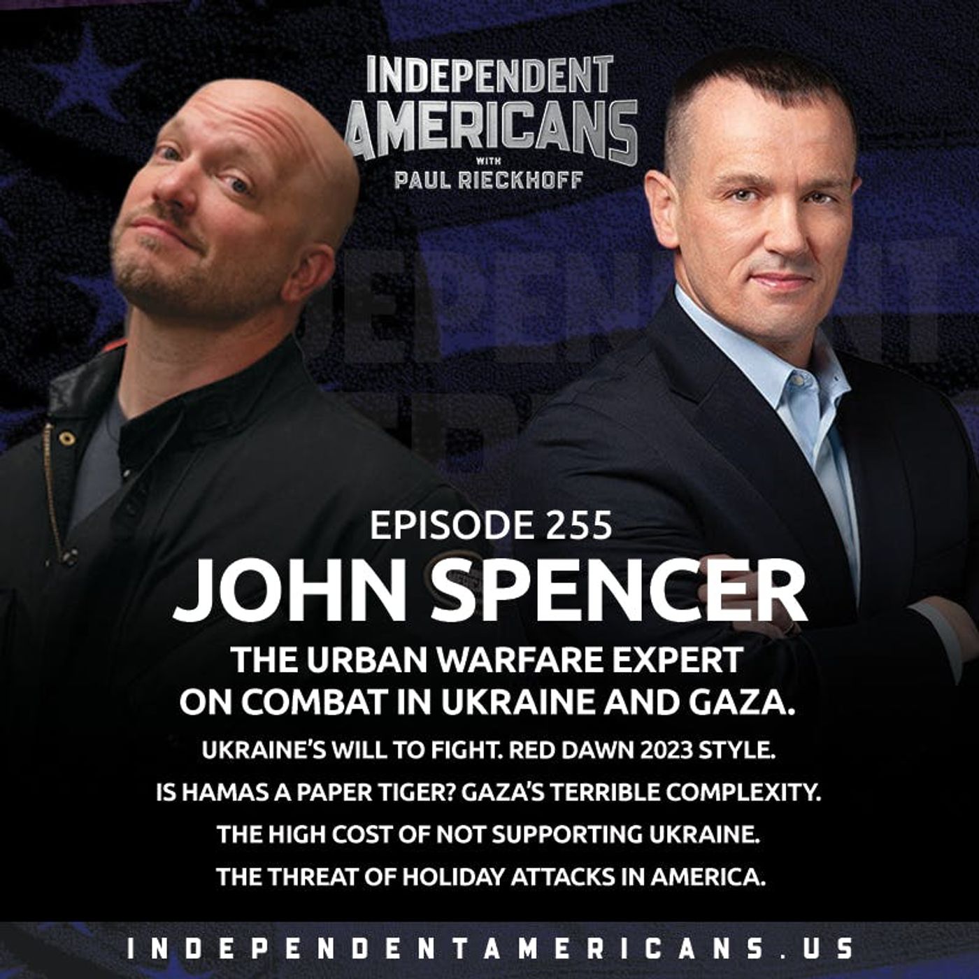 255. John Spencer. The Urban Warfare Expert on Combat in Ukraine and Gaza. Ukraine’s Will to Fight. Red Dawn 2023 Style. Is Hamas a Paper Tiger? Gaza’s Terrible Complexity. The High Cost of Not Supporting Ukraine. The Threat of Holiday Attacks in America.