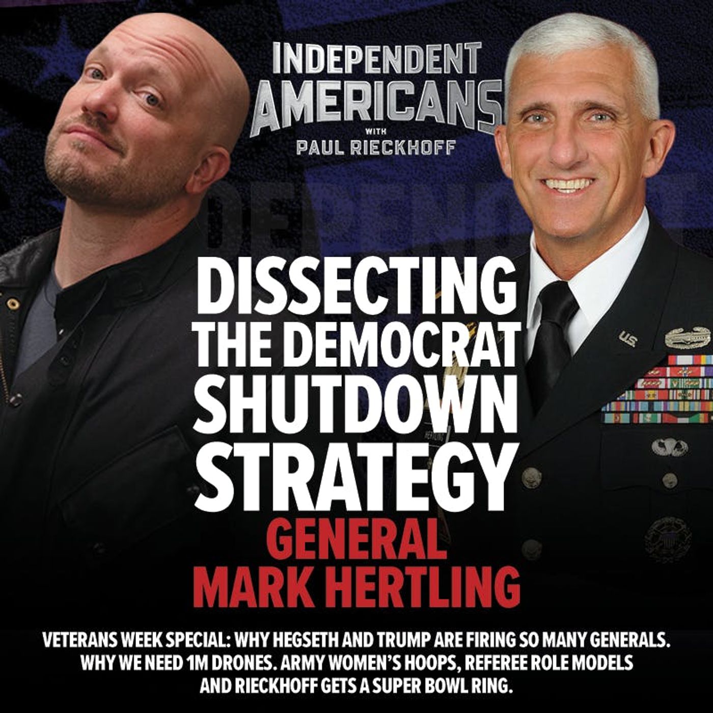 370. General Mark Hertling. Dissecting The Democrat Shutdown Strategy. Veterans Week Special: Why Hegseth and Trump Are Firing So Many Generals. Why We Need 1M Drones. Army Women’s Hoops, Referee Role Models and Rieckhoff Gets a Super Bowl Ring.