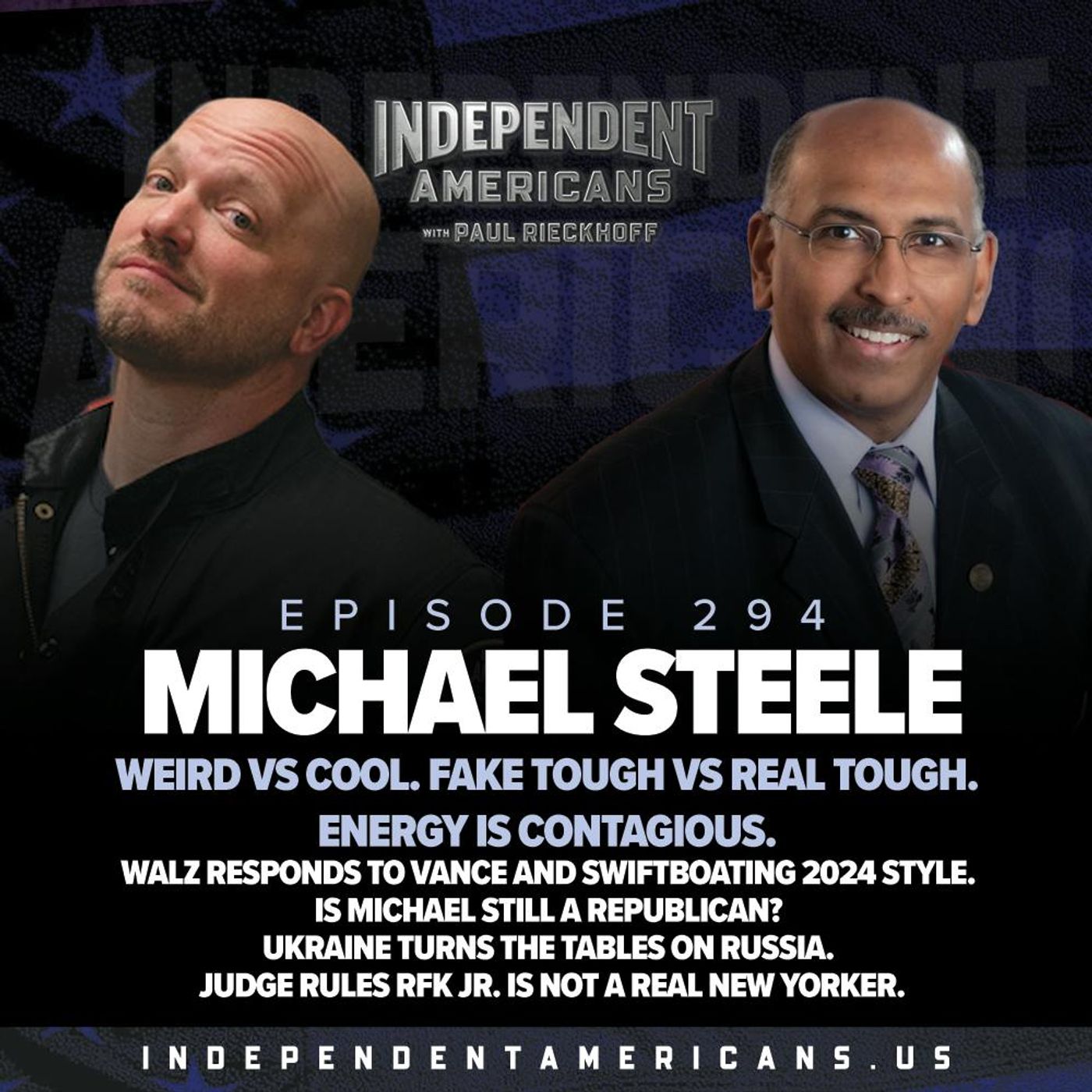 294. Michael Steele. Weird vs Cool. Fake Tough vs Real Tough. Energy is Contagious. Walz Responds to Vance and Swiftboating 2024 Style. Is Michael Still a Republican? Ukraine Turns the Tables on Russia. Judge Rules RFK Jr. Is Not A Real New Yorker.