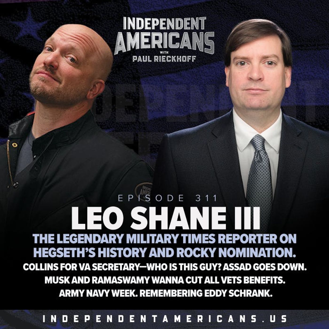 311. Leo Shane III. The Legendary Military Times Reporter on Hegseth’s History and Rocky Nomination. Collins for VA Secretary—Who Is This Guy? Assad Goes Down. Musk and Ramaswamy Wanna Cut All Vets Benefits. Army Navy Week. Remembering Eddy Schrank.