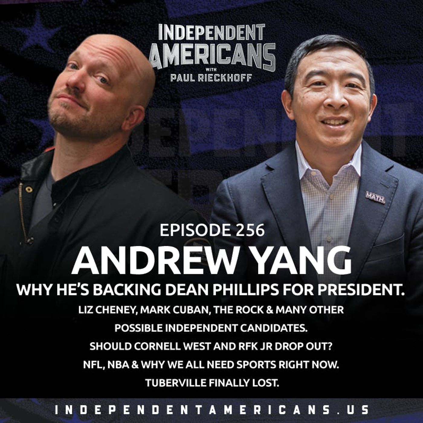 256. Andrew Yang. Why He’s Backing Dean Phillips for President. Liz Cheney, Mark Cuban, The Rock & Many Other Possible Independent Candidates. Should Cornell West and RFK Jr Drop Out? NFL, NBA & Why We All Need Sports Right now. Tuberville Finally Lost.