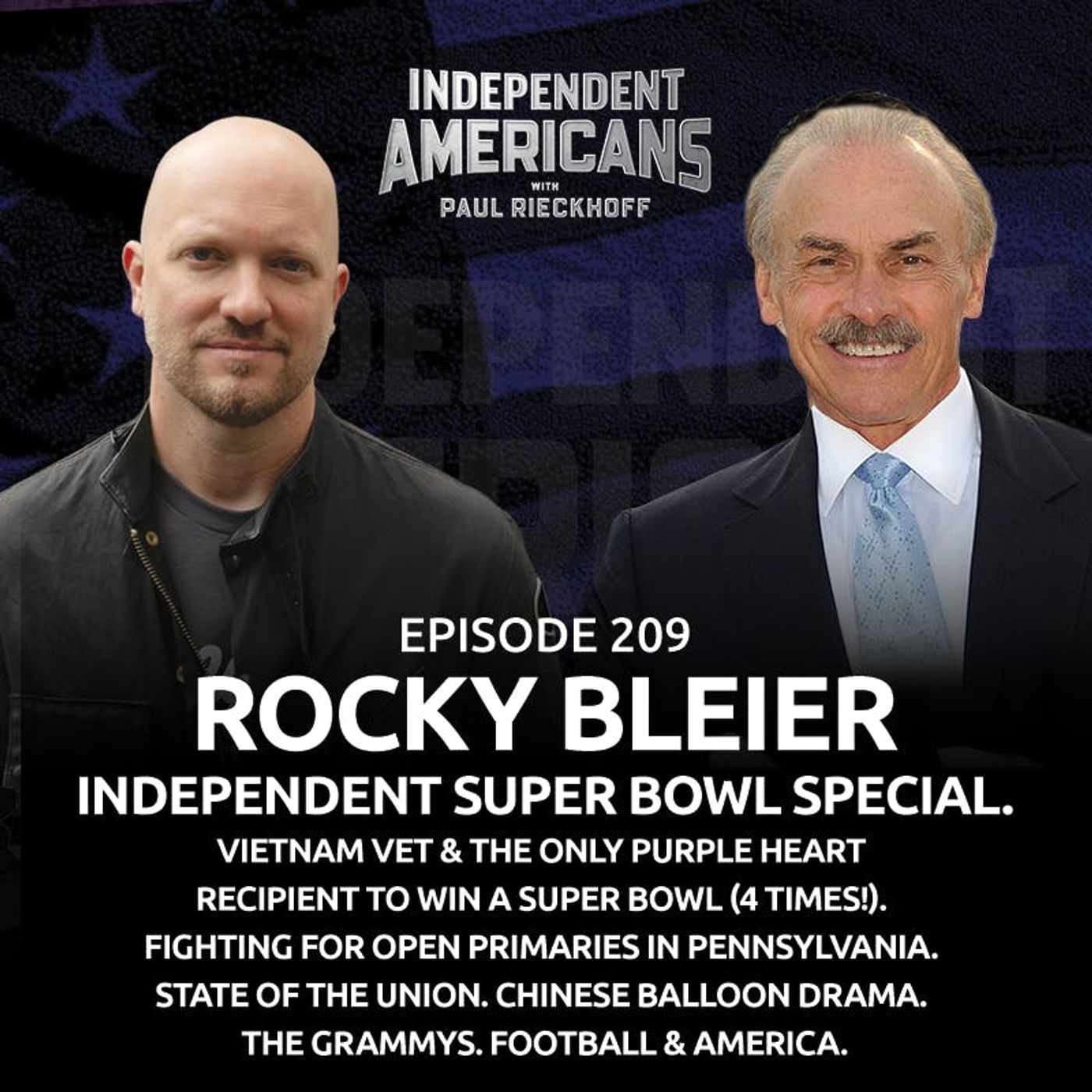 209. Rocky Bleier. Independent Super Bowl Special. Vietnam Vet & The Only Purple Heart Recipient to Win a Super Bowl (4 Times!). Fighting for Open Primaries in Pennsylvania. State of the Union. Chinese Balloon Drama. The Grammys. Football & America.