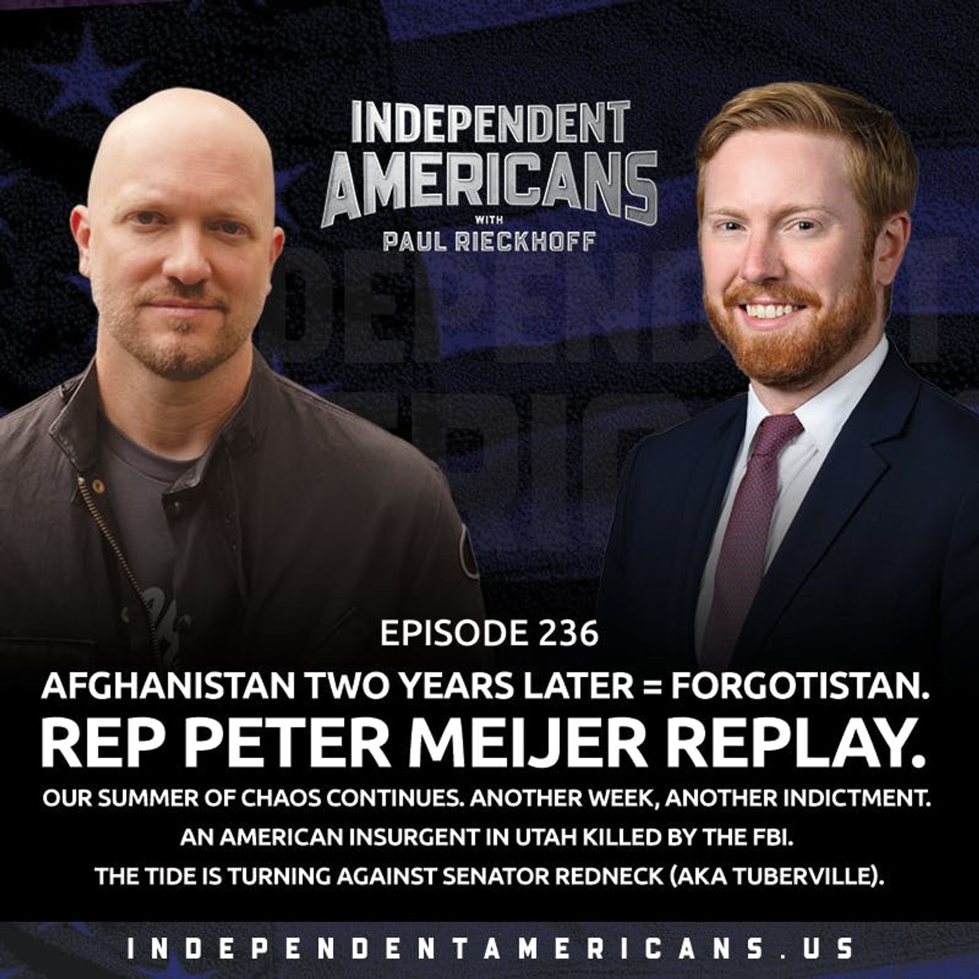 236. Afghanistan Two Years Later = Forgotistan. Rep Peter Meijer REPLAY. Our Summer of Chaos Continues. Another Week, Another Indictment. An American Insurgent in Utah Killed by the FBI. The Tide is Turning Against Senator Redneck (AKA Tuberville).