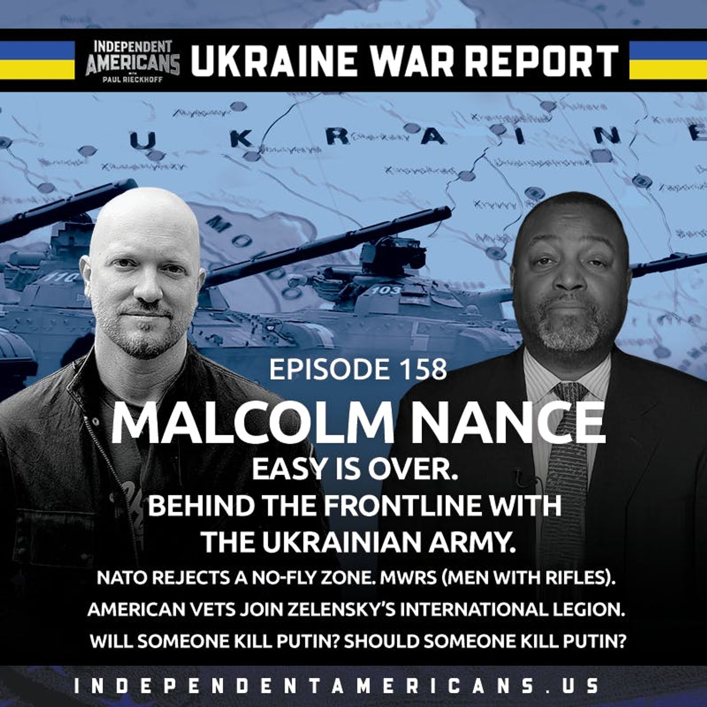 158. UKRAINE WAR REPORT. Malcolm Nance. Easy is Over. Behind the Frontline With the Ukrainian Army. NATO Rejects a No-Fly Zone. MWRs (Men With Rifles). American Vets Join Zelensky’s International Legion. Will Someone Kill Putin? Should Someone Kill Putin?
