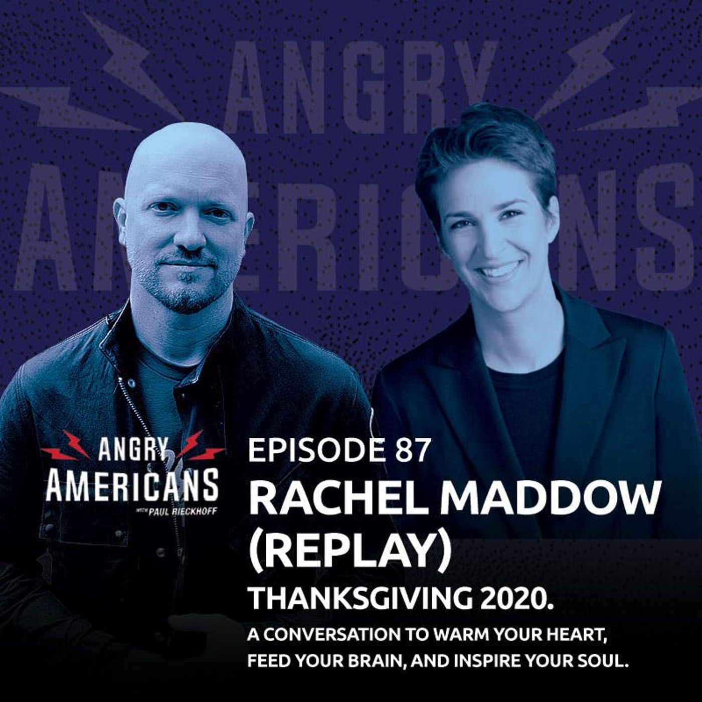 87. Rachel Maddow (Replay). Thanksgiving 2020. A Conversation to Warm Your Heart, Feed Your Brain, and Inspire Your Soul.
