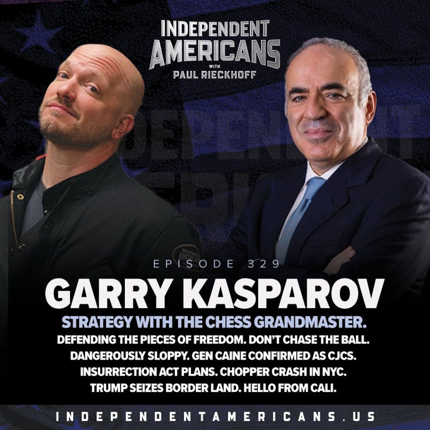 329. Garry Kasparov. Strategy with the Chess Grandmaster. Defending The Pieces of Freedom. Don’t Chase the Ball. Dangerously Sloppy. Gen Caine Confirmed as CJCS. Insurrection Act Plans. Chopper Crash in NYC. Trump Seizes Border Land. Hello from Cali.