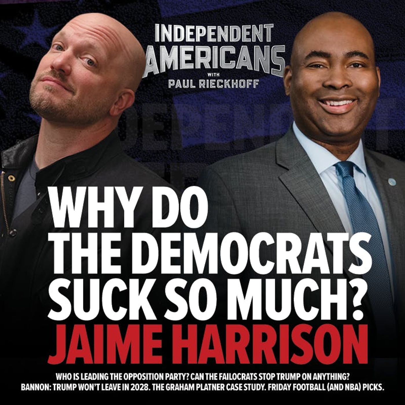 359. Jaime Harrison. Why Do The Democrats Suck So Much? Who Is Leading the Opposition Party? Can The Failocrats Stop Trump on ANYTHING? The Graham Platner Case Study. Friday Football (and NBA) Picks.