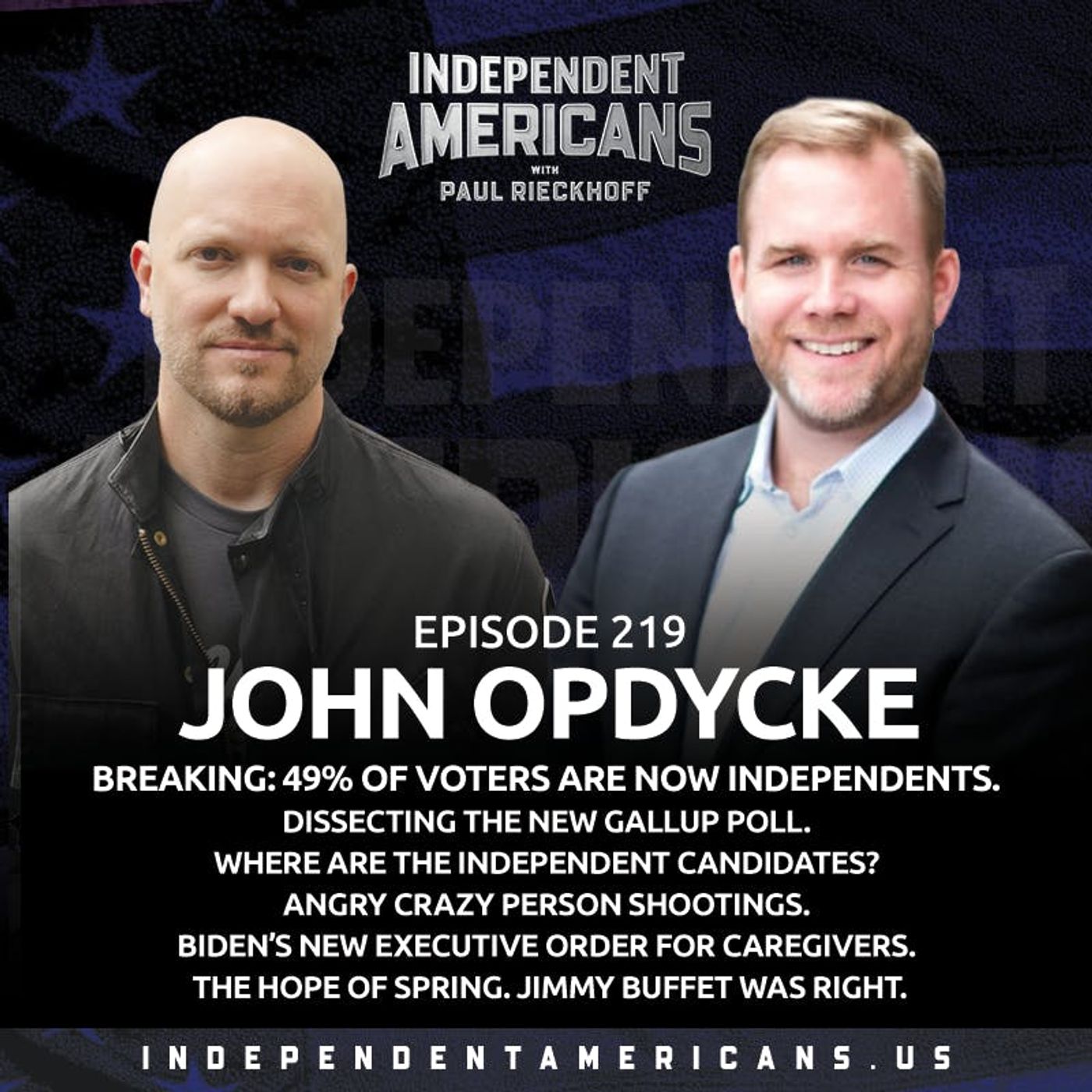 219. John Opdycke. BREAKING: 49% of Voters Are Now Independents. Dissecting the New Gallup Poll. Where Are The Independent Candidates? Angry Crazy Person Shootings. Biden’s New Executive Order For Caregivers. The Hope of Spring. Jimmy Buffet Was Right.