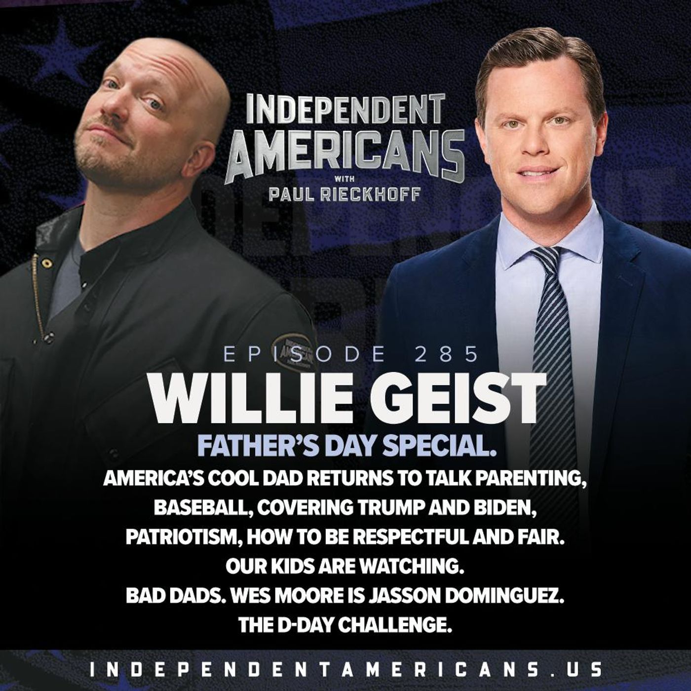 285. Willie Geist. Father’s Day Special. America’s Cool Dad Returns to Talk Parenting, Baseball, Covering Trump and Biden, Patriotism, How to be Respectful and Fair. Our Kids Are Watching. Bad Dads. Wes Moore is Jasson Dominguez. The D-Day Challenge.