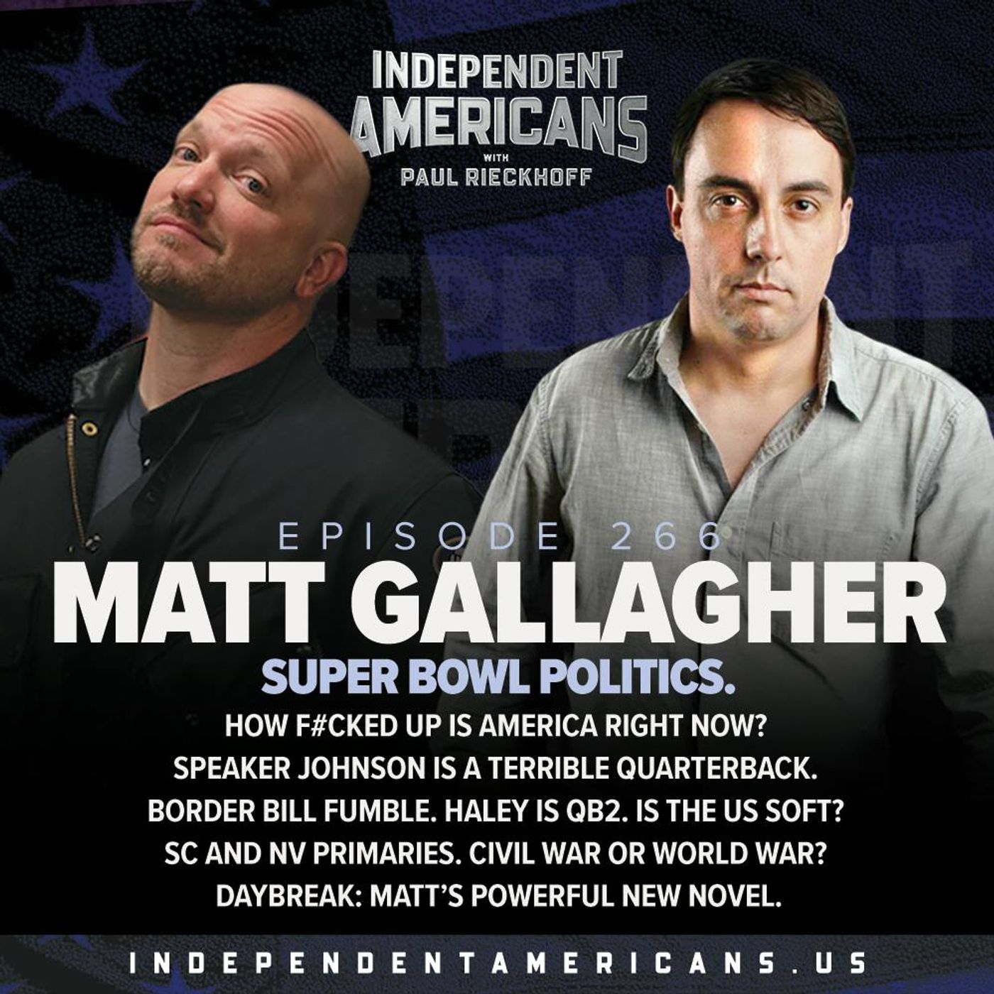 266. Matt Gallagher. Super Bowl Politics. How F#cked Up is America Right Now? Speaker Johnson is a Terrible Quarterback. Border Bill Fumble. Haley is QB2. Is the US Soft? SC and NV Primaries. Civil War or World War? Daybreak: Matt’s Powerful New Novel.