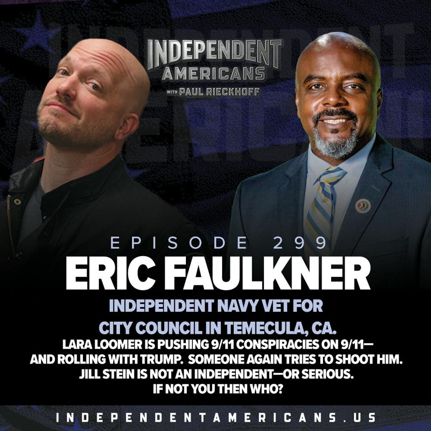 299. Eric Faulkner. Independent Navy Vet for City Council in Temecula, CA. Lara Loomer is Pushing 9/11 Conspiracies on 9/11—and Rolling With Trump.  Someone Again Tries to Shoot Him. Jill Stein is Not an Independent—or Serious. If Not You Then Who?